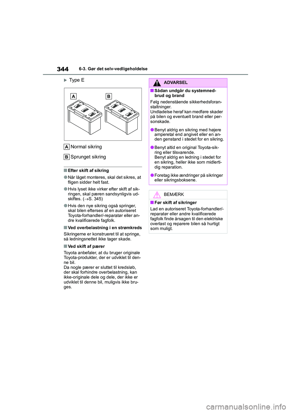 TOYOTA YARIS HATCHBACK 2021 Brugsanvisning (in Danish) 344
YARIS(HB) Owners Manual_Europe_MK0001_da
6-3. Gør det selv-vedligeholdelse
Type ENormal sikring
Sprunget sikring
nEfter skift af sikring
lNår låget monteres, skal det sikres, at
fligen sid TOYOTA YARIS HATCHBACK 2021 Brugsanvisning (in Danish) 344
YARIS(HB) Owners Manual_Europe_MK0001_da
6-3. Gør det selv-vedligeholdelse
Type ENormal sikring
Sprunget sikring
nEfter skift af sikring
lNår låget monteres, skal det sikres, at
fligen sid