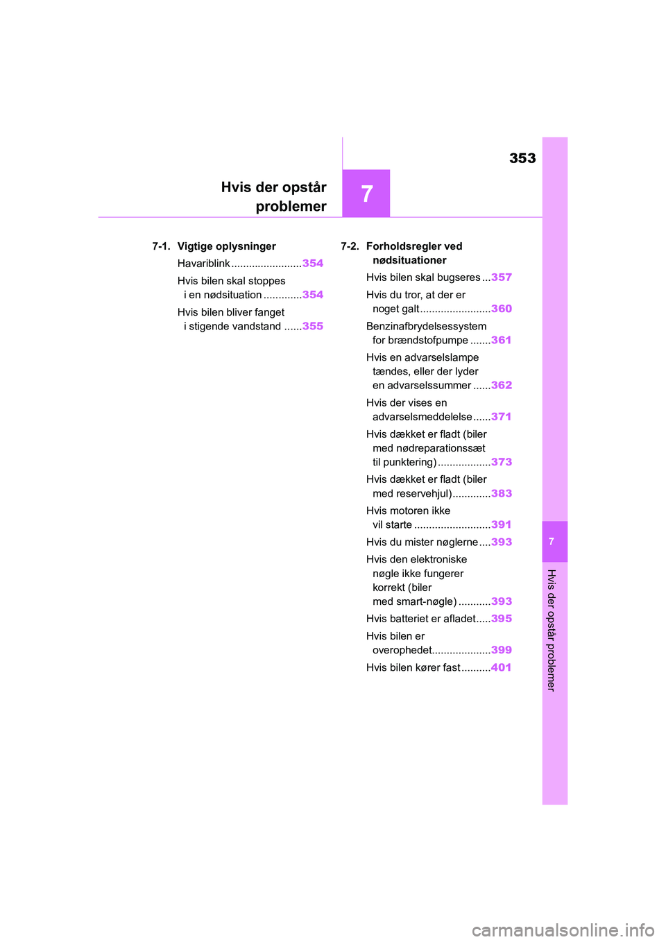 TOYOTA YARIS HATCHBACK 2021 Brugsanvisning (in Danish) 7
353
YARIS(HB) Owners Manual_Europe_MK0001_da
7
Hvis der opstår problemer
Hvis der opstårproblemer
7-1. Vigtige oplysninger
Havariblink ........................ 354
Hvis bilen skal stoppes i en n TOYOTA YARIS HATCHBACK 2021 Brugsanvisning (in Danish) 7
353
YARIS(HB) Owners Manual_Europe_MK0001_da
7
Hvis der opstår problemer
Hvis der opstårproblemer
7-1. Vigtige oplysninger
Havariblink ........................ 354
Hvis bilen skal stoppes i en n