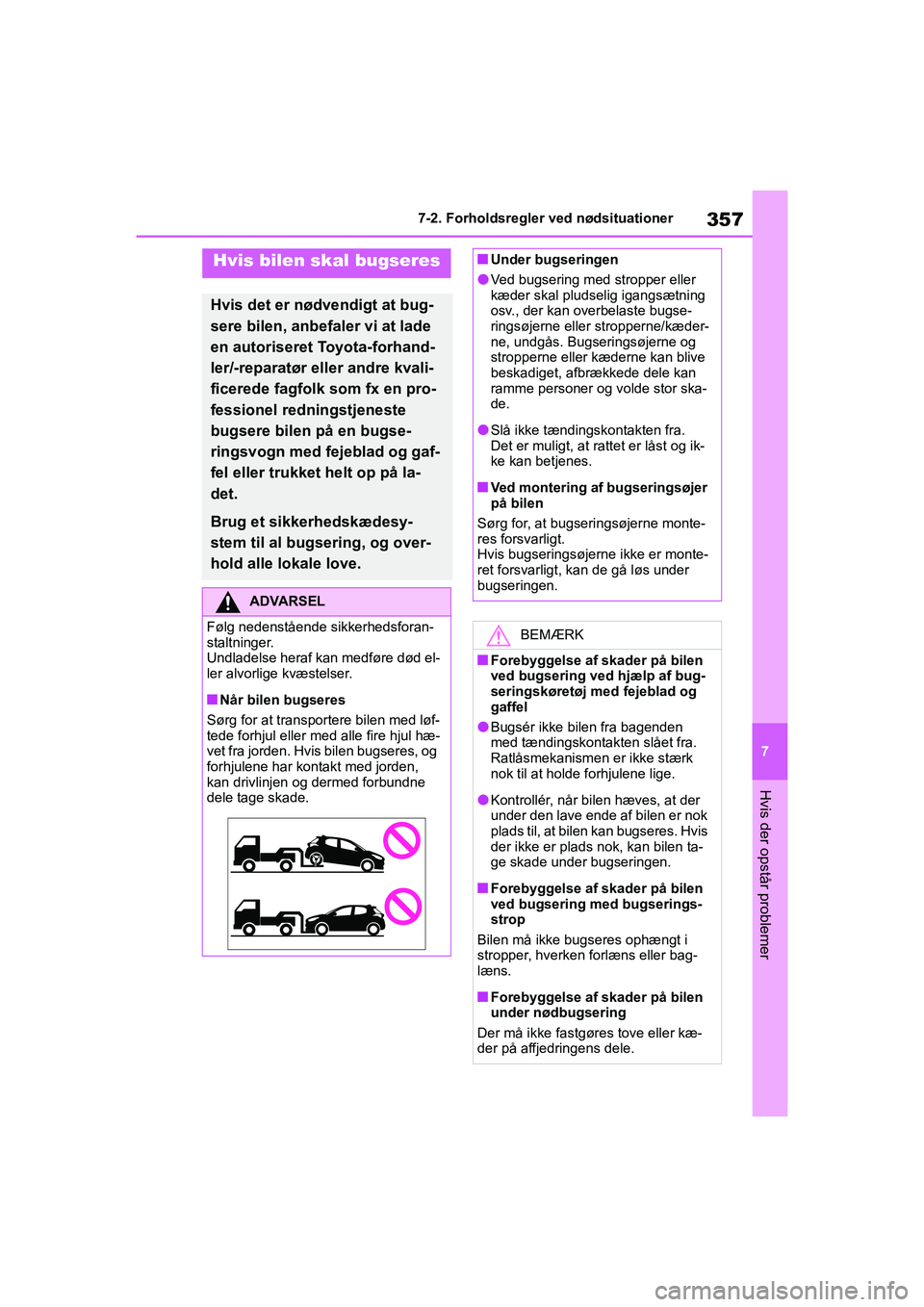 TOYOTA YARIS HATCHBACK 2021 Brugsanvisning (in Danish) 357
7
YARIS(HB) Owners Manual_Europe_MK0001_da
7-2. Forholdsregler ved nødsituationer
Hvis der opstår problemer
7-2.Forholdsregler ved nødsituationer
Hvis bilen skal bugseres
Hvis det er nødvendi TOYOTA YARIS HATCHBACK 2021 Brugsanvisning (in Danish) 357
7
YARIS(HB) Owners Manual_Europe_MK0001_da
7-2. Forholdsregler ved nødsituationer
Hvis der opstår problemer
7-2.Forholdsregler ved nødsituationer
Hvis bilen skal bugseres
Hvis det er nødvendi