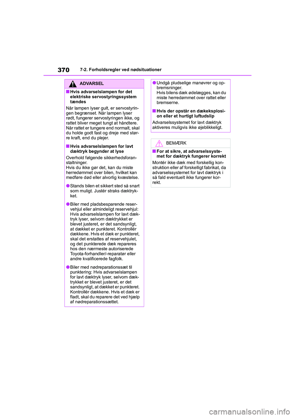 TOYOTA YARIS HATCHBACK 2021 Brugsanvisning (in Danish) 370
YARIS(HB) Owners Manual_Europe_MK0001_da
7-2. Forholdsregler ved nødsituationer
ADVARSEL
nHvis advarselslampen for det
elektriske servostyringssystem
tændes
Når lampen lyser gult, er servost TOYOTA YARIS HATCHBACK 2021 Brugsanvisning (in Danish) 370
YARIS(HB) Owners Manual_Europe_MK0001_da
7-2. Forholdsregler ved nødsituationer
ADVARSEL
nHvis advarselslampen for det
elektriske servostyringssystem
tændes
Når lampen lyser gult, er servost