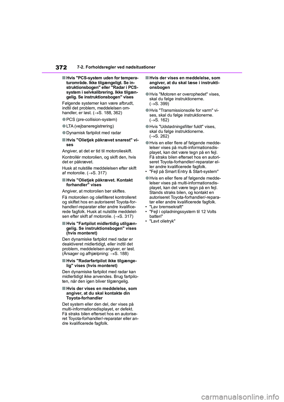 TOYOTA YARIS HATCHBACK 2021 Brugsanvisning (in Danish) 372
YARIS(HB) Owners Manual_Europe_MK0001_da
7-2. Forholdsregler ved nødsituationer
nHvis "PCS-system uden for tempera-
turområde. Ikke tilgængeligt. Se in-
struktionsbogen" eller "Radar i PCS-
sy TOYOTA YARIS HATCHBACK 2021 Brugsanvisning (in Danish) 372
YARIS(HB) Owners Manual_Europe_MK0001_da
7-2. Forholdsregler ved nødsituationer
nHvis "PCS-system uden for tempera-
turområde. Ikke tilgængeligt. Se in-
struktionsbogen" eller "Radar i PCS-
sy