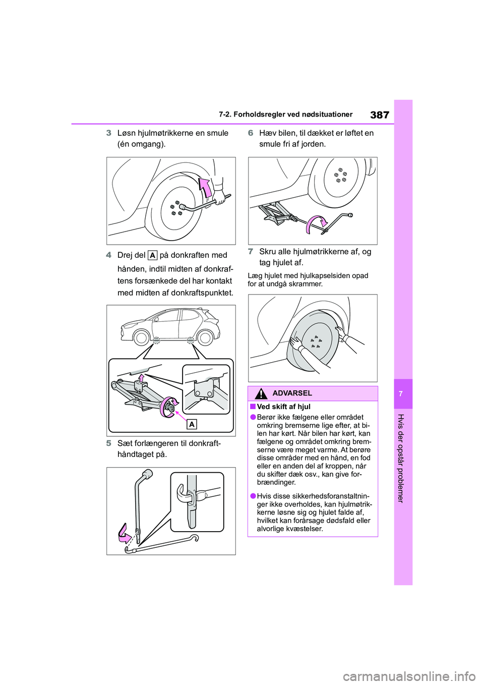 TOYOTA YARIS HATCHBACK 2021 Brugsanvisning (in Danish) 387
7
YARIS(HB) Owners Manual_Europe_MK0001_da
7-2. Forholdsregler ved nødsituationer
Hvis der opstår problemer
3Løsn hjulmøtrikkerne en smule
(én omgang).
4 Drej del på donkraften med
hån TOYOTA YARIS HATCHBACK 2021 Brugsanvisning (in Danish) 387
7
YARIS(HB) Owners Manual_Europe_MK0001_da
7-2. Forholdsregler ved nødsituationer
Hvis der opstår problemer
3Løsn hjulmøtrikkerne en smule
(én omgang).
4 Drej del på donkraften med
hån