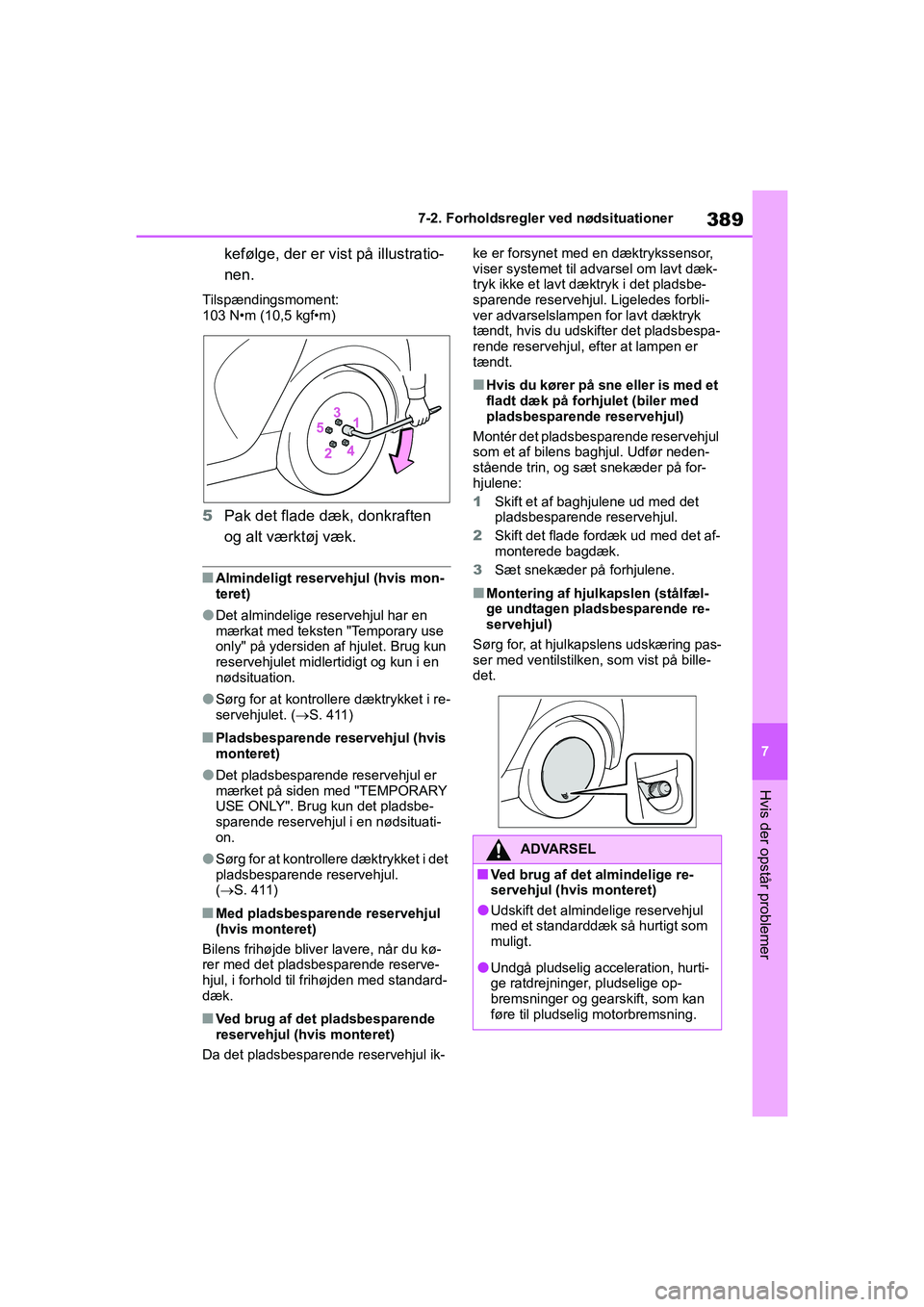TOYOTA YARIS HATCHBACK 2021 Brugsanvisning (in Danish) 389
7
YARIS(HB) Owners Manual_Europe_MK0001_da
7-2. Forholdsregler ved nødsituationer
Hvis der opstår problemer
kefølge, der er vist på illustratio-
nen.
Tilspændingsmoment:
103 N•m (10,5 kgf TOYOTA YARIS HATCHBACK 2021 Brugsanvisning (in Danish) 389
7
YARIS(HB) Owners Manual_Europe_MK0001_da
7-2. Forholdsregler ved nødsituationer
Hvis der opstår problemer
kefølge, der er vist på illustratio-
nen.
Tilspændingsmoment:
103 N•m (10,5 kgf