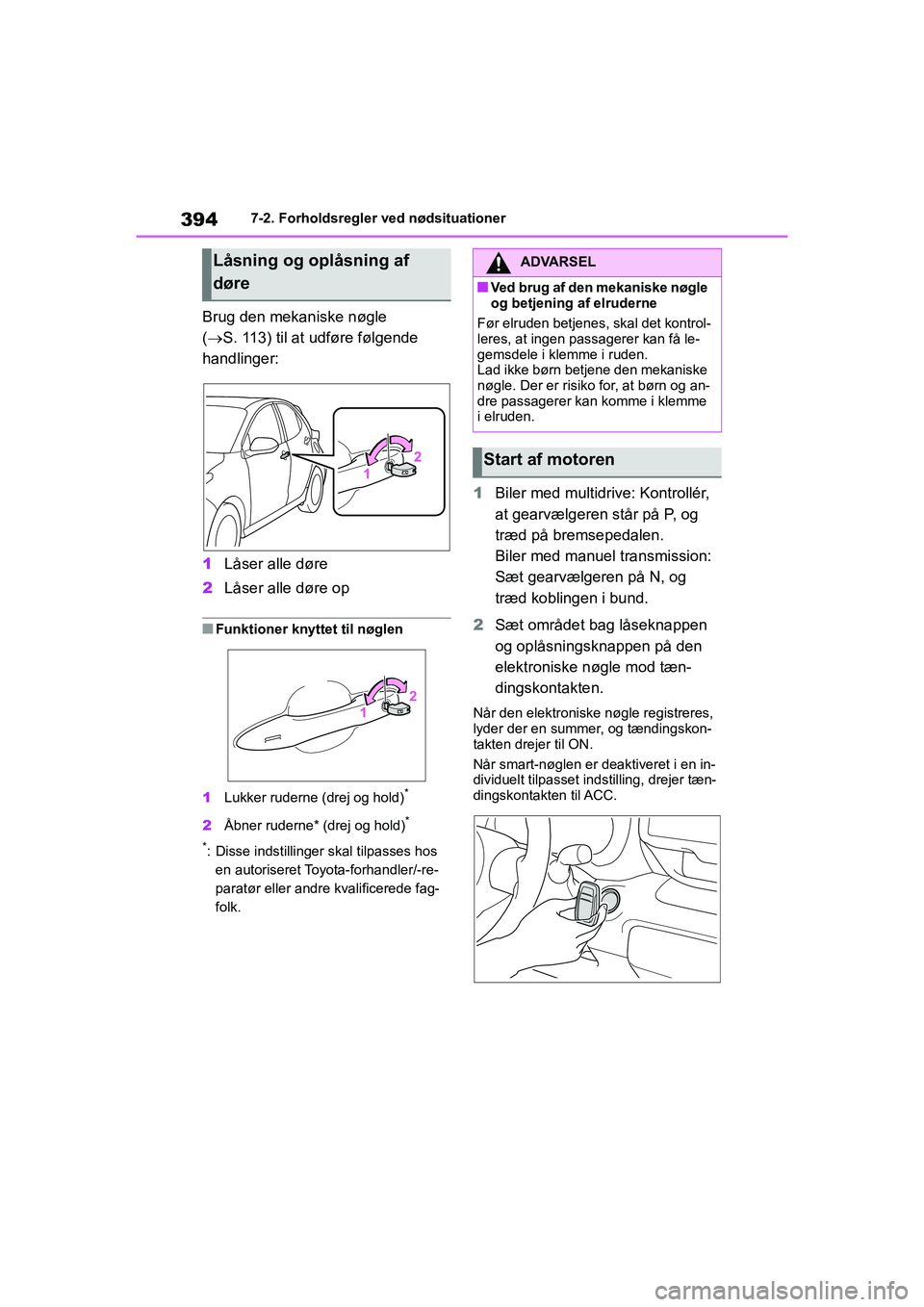 TOYOTA YARIS HATCHBACK 2021 Brugsanvisning (in Danish) 394
YARIS(HB) Owners Manual_Europe_MK0001_da
7-2. Forholdsregler ved nødsituationer
Brug den mekaniske nøgle
( S. 113) til at udføre følgende
handlinger:
1 Låser alle døre
2 Låser alle d TOYOTA YARIS HATCHBACK 2021 Brugsanvisning (in Danish) 394
YARIS(HB) Owners Manual_Europe_MK0001_da
7-2. Forholdsregler ved nødsituationer
Brug den mekaniske nøgle
( S. 113) til at udføre følgende
handlinger:
1 Låser alle døre
2 Låser alle d