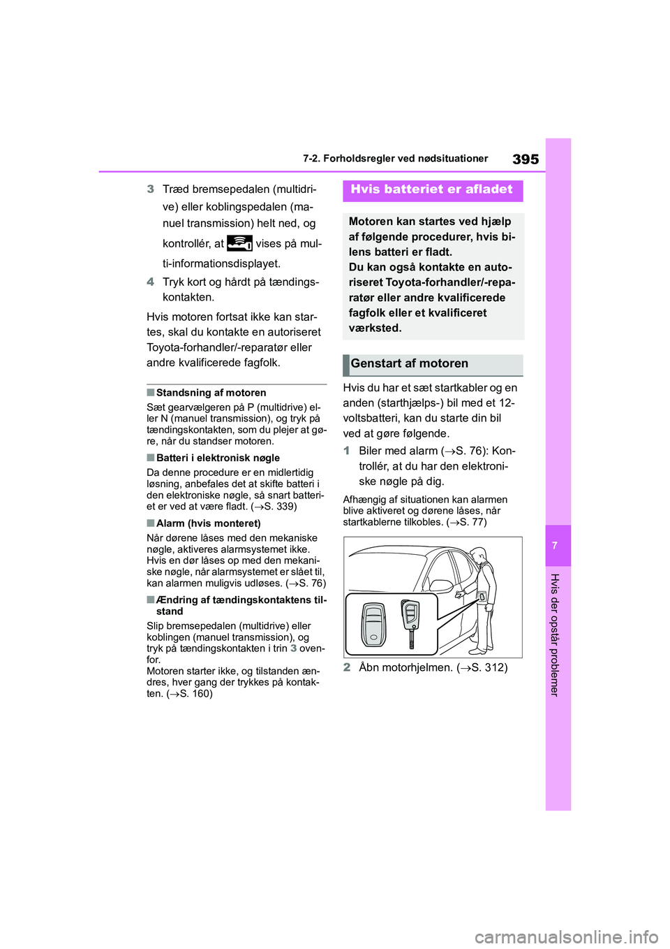 TOYOTA YARIS HATCHBACK 2021 Brugsanvisning (in Danish) 395
7
YARIS(HB) Owners Manual_Europe_MK0001_da
7-2. Forholdsregler ved nødsituationer
Hvis der opstår problemer
3Træd bremsepedalen (multidri-
ve) eller koblingspedalen (ma-
nuel transmission) hel TOYOTA YARIS HATCHBACK 2021 Brugsanvisning (in Danish) 395
7
YARIS(HB) Owners Manual_Europe_MK0001_da
7-2. Forholdsregler ved nødsituationer
Hvis der opstår problemer
3Træd bremsepedalen (multidri-
ve) eller koblingspedalen (ma-
nuel transmission) hel