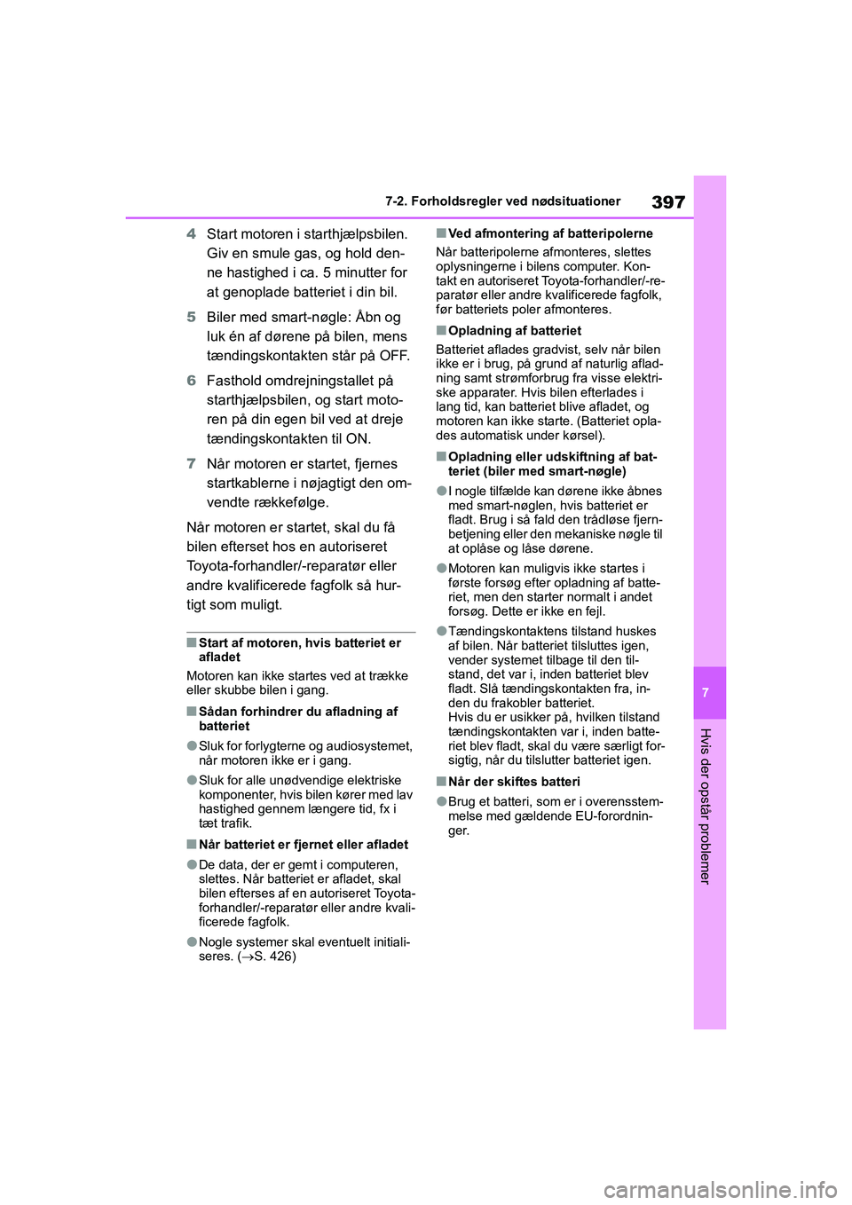 TOYOTA YARIS HATCHBACK 2021 Brugsanvisning (in Danish) 397
7
YARIS(HB) Owners Manual_Europe_MK0001_da
7-2. Forholdsregler ved nødsituationer
Hvis der opstår problemer
4Start motoren i st arthjælpsbilen.
Giv en smule gas, og hold den-
ne hastighed i c TOYOTA YARIS HATCHBACK 2021 Brugsanvisning (in Danish) 397
7
YARIS(HB) Owners Manual_Europe_MK0001_da
7-2. Forholdsregler ved nødsituationer
Hvis der opstår problemer
4Start motoren i st arthjælpsbilen.
Giv en smule gas, og hold den-
ne hastighed i c
