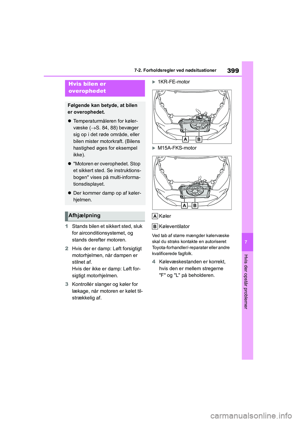 TOYOTA YARIS HATCHBACK 2021 Brugsanvisning (in Danish) 399
7
YARIS(HB) Owners Manual_Europe_MK0001_da
7-2. Forholdsregler ved nødsituationer
Hvis der opstår problemer
1Stands bilen et sikkert sted, sluk
for airconditionsystemet, og
stands derefter mo TOYOTA YARIS HATCHBACK 2021 Brugsanvisning (in Danish) 399
7
YARIS(HB) Owners Manual_Europe_MK0001_da
7-2. Forholdsregler ved nødsituationer
Hvis der opstår problemer
1Stands bilen et sikkert sted, sluk
for airconditionsystemet, og
stands derefter mo