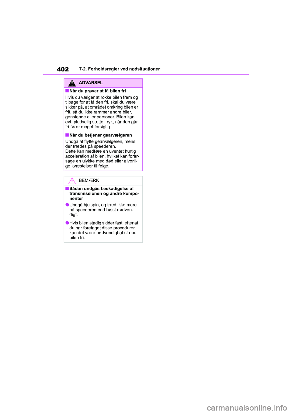TOYOTA YARIS HATCHBACK 2021 Brugsanvisning (in Danish) 402
YARIS(HB) Owners Manual_Europe_MK0001_da
7-2. Forholdsregler ved nødsituationer
ADVARSEL
nNår du prøver at få bilen fri
Hvis du vælger at rokke bilen frem og
tilbage for at få den fri, ska TOYOTA YARIS HATCHBACK 2021 Brugsanvisning (in Danish) 402
YARIS(HB) Owners Manual_Europe_MK0001_da
7-2. Forholdsregler ved nødsituationer
ADVARSEL
nNår du prøver at få bilen fri
Hvis du vælger at rokke bilen frem og
tilbage for at få den fri, ska