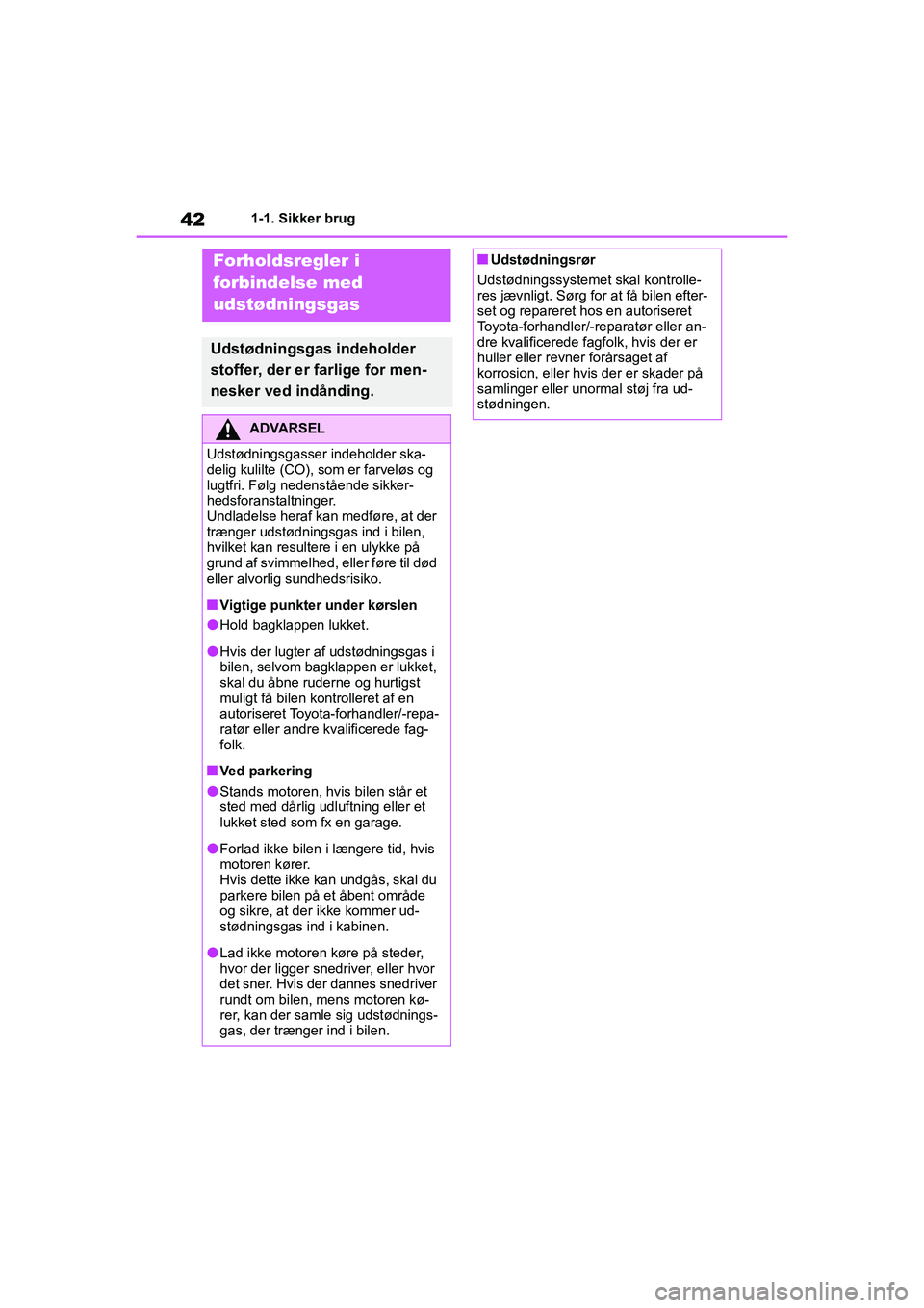 TOYOTA YARIS HATCHBACK 2021 Brugsanvisning (in Danish) 42
YARIS(HB) Owners Manual_Europe_MK0001_da
1-1. Sikker brug
Forholdsregler i
forbindelse med
udstødningsgas
Udstødningsgas indeholder
stoffer, der er farlige for men-
nesker ved indånding.
ADV TOYOTA YARIS HATCHBACK 2021 Brugsanvisning (in Danish) 42
YARIS(HB) Owners Manual_Europe_MK0001_da
1-1. Sikker brug
Forholdsregler i
forbindelse med
udstødningsgas
Udstødningsgas indeholder
stoffer, der er farlige for men-
nesker ved indånding.
ADV