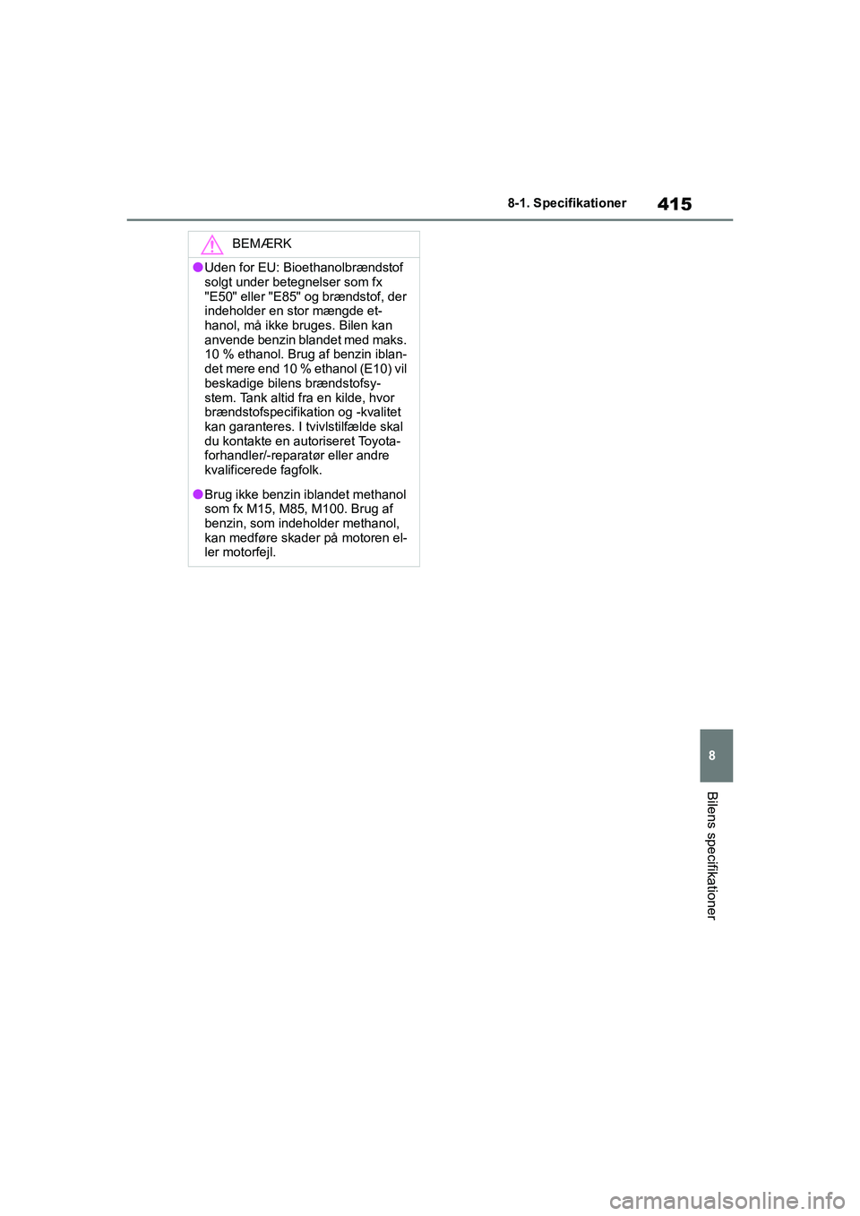 TOYOTA YARIS HATCHBACK 2021 Brugsanvisning (in Danish) 415
8
YARIS(HB) Owners Manual_Europe_MK0001_da
8-1. Specifikationer
Bilens specifikationer
BEMÆRK
lUden for EU: Bioethanolbrændstof
solgt under betegnelser som fx
"E50" eller "E85" og brændstof, TOYOTA YARIS HATCHBACK 2021 Brugsanvisning (in Danish) 415
8
YARIS(HB) Owners Manual_Europe_MK0001_da
8-1. Specifikationer
Bilens specifikationer
BEMÆRK
lUden for EU: Bioethanolbrændstof
solgt under betegnelser som fx
"E50" eller "E85" og brændstof,