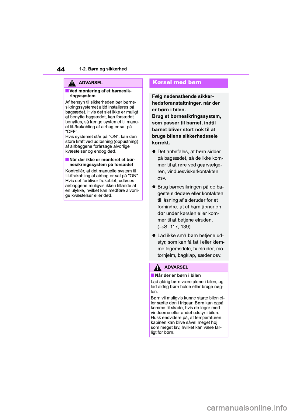TOYOTA YARIS HATCHBACK 2021 Brugsanvisning (in Danish) 44
YARIS(HB) Owners Manual_Europe_MK0001_da
1-2. Børn og sikkerhed
ADVARSEL
nVed montering af et børnesik-
ringssystem
Af hensyn til sikkerheden bør børne-
sikringssystemet altid installeres på TOYOTA YARIS HATCHBACK 2021 Brugsanvisning (in Danish) 44
YARIS(HB) Owners Manual_Europe_MK0001_da
1-2. Børn og sikkerhed
ADVARSEL
nVed montering af et børnesik-
ringssystem
Af hensyn til sikkerheden bør børne-
sikringssystemet altid installeres på