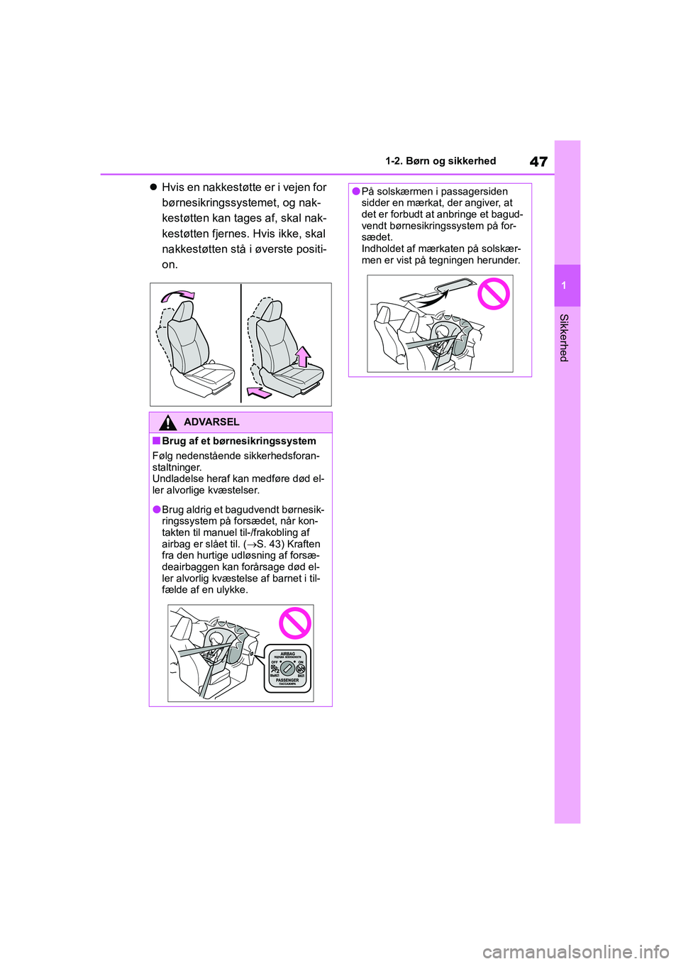 TOYOTA YARIS HATCHBACK 2021 Brugsanvisning (in Danish) 47
1
YARIS(HB) Owners Manual_Europe_MK0001_da
1-2. Børn og sikkerhed
Sikkerhed
Hvis en nakkestøtte er i vejen for
børnesikringssystemet, og nak-
kestøtten kan tages af, skal nak-
kestøtten f TOYOTA YARIS HATCHBACK 2021 Brugsanvisning (in Danish) 47
1
YARIS(HB) Owners Manual_Europe_MK0001_da
1-2. Børn og sikkerhed
Sikkerhed
Hvis en nakkestøtte er i vejen for
børnesikringssystemet, og nak-
kestøtten kan tages af, skal nak-
kestøtten f