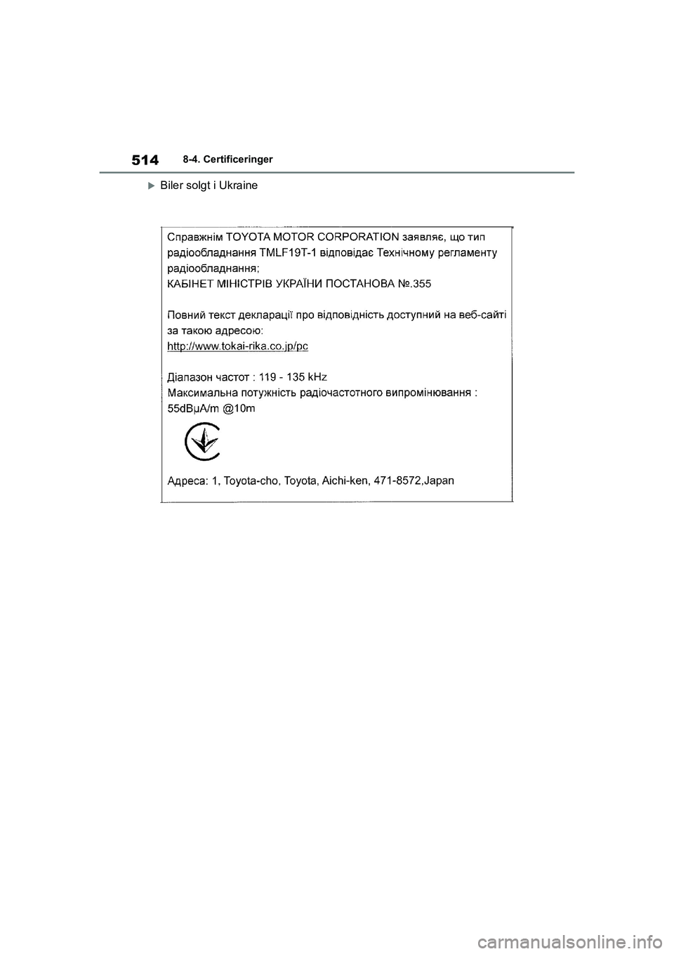 TOYOTA YARIS HATCHBACK 2021  Brugsanvisning (in Danish) 514
YARIS(HB) Owners Manual_Europe_MK0001_da
8-4. Certificeringer
Biler solgt i Ukraine
YARIS(HB)_OM_Europe_OMK0001DK.book  Page 514  Tuesday, March 2, 2021  9:30 AM 