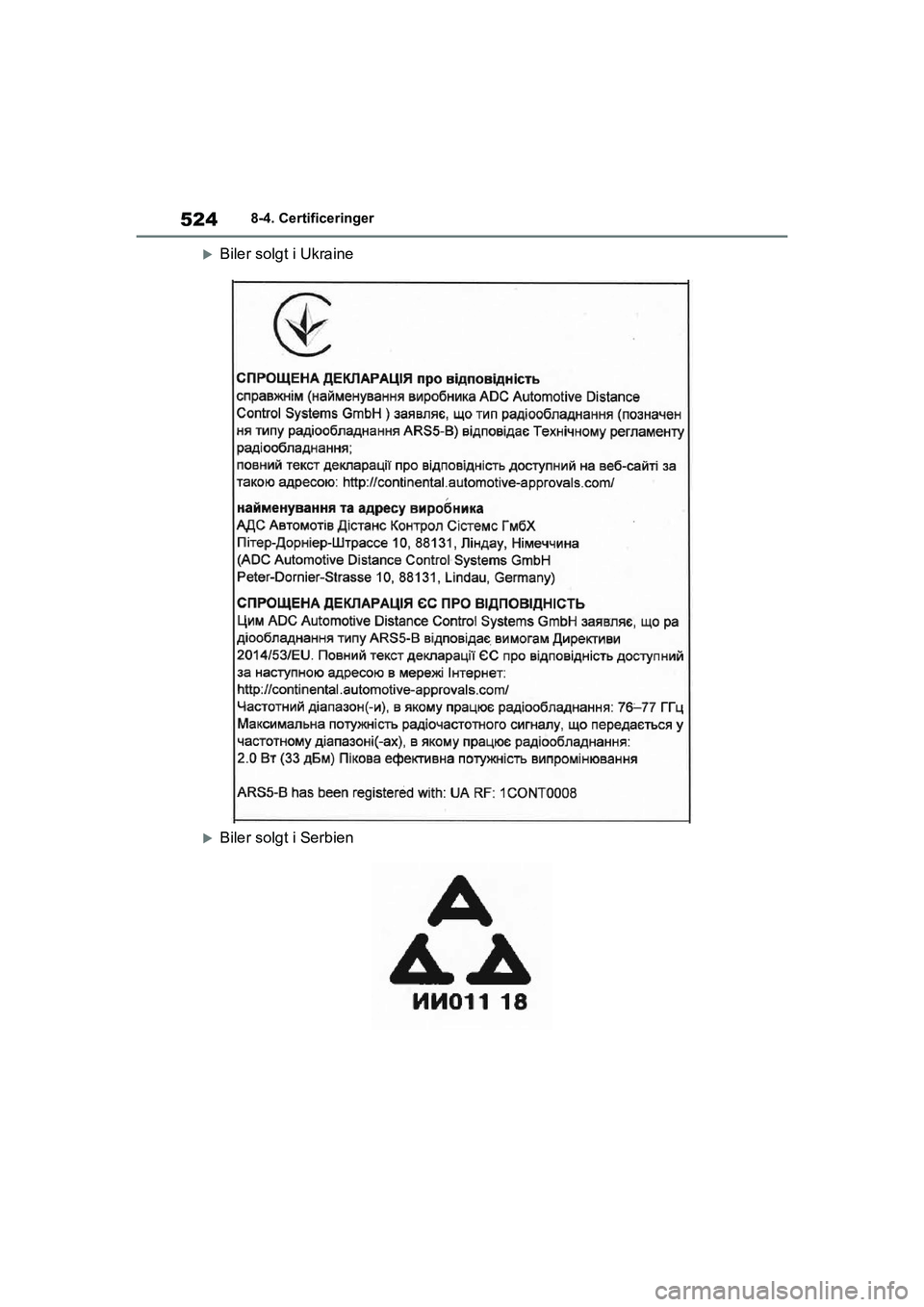 TOYOTA YARIS HATCHBACK 2021  Brugsanvisning (in Danish) 524
YARIS(HB) Owners Manual_Europe_MK0001_da
8-4. Certificeringer
Biler solgt i Ukraine
Biler solgt i Serbien
YARIS(HB)_OM_Europe_OMK0001DK.book  Page 524  Tuesday, March 2, 2021  9:30 AM 