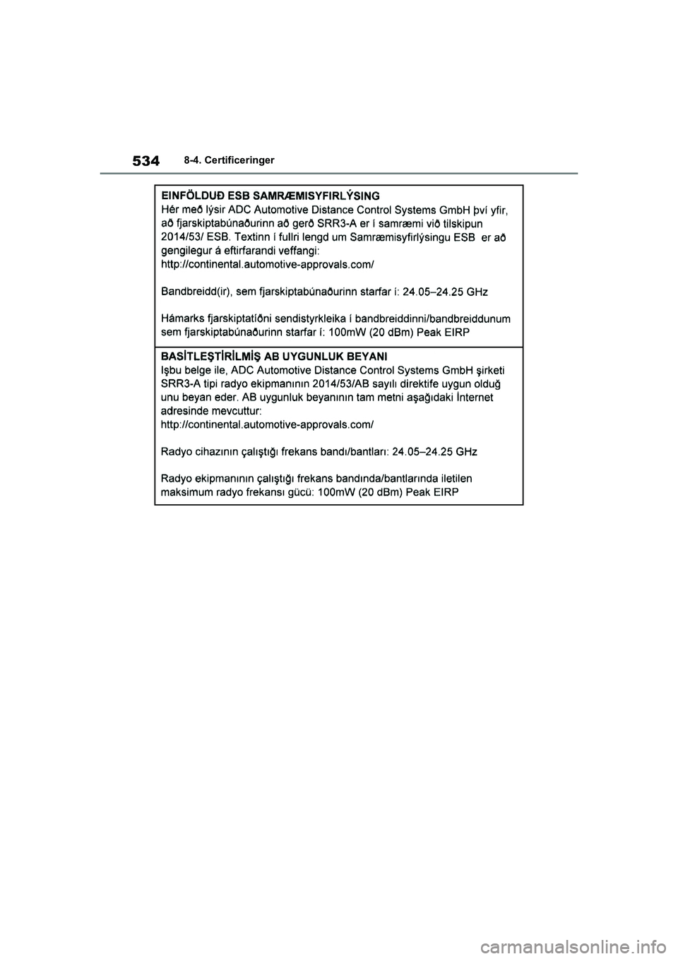 TOYOTA YARIS HATCHBACK 2021  Brugsanvisning (in Danish) 534
YARIS(HB) Owners Manual_Europe_MK0001_da
8-4. Certificeringer
YARIS(HB)_OM_Europe_OMK0001DK.book  Page 534  Tuesday, March 2, 2021  9:30 AM 