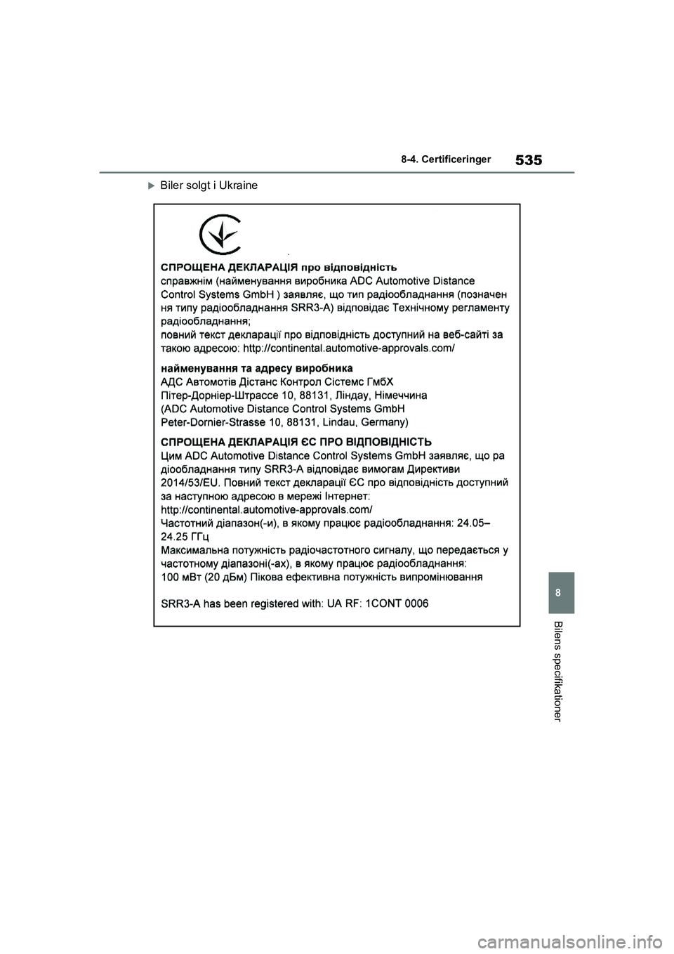 TOYOTA YARIS HATCHBACK 2021  Brugsanvisning (in Danish) 535
8
YARIS(HB) Owners Manual_Europe_MK0001_da
8-4. Certificeringer
Bilens specifikationer
Biler solgt i Ukraine
YARIS(HB)_OM_Europe_OMK0001DK.book  Page 535  Tuesday, March 2, 2021  9:30 AM 
