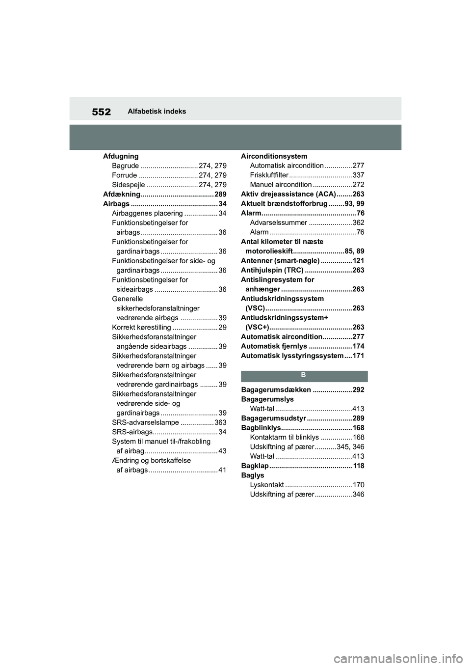 TOYOTA YARIS HATCHBACK 2021 Brugsanvisning (in Danish) 552
YARIS(HB) Owners Manual_Europe_MK0001_da
Alfabetisk indeks
Afdugning Bagrude ............................. 274, 279
Forrude .............................. 274, 279
Sidespejle .................... TOYOTA YARIS HATCHBACK 2021 Brugsanvisning (in Danish) 552
YARIS(HB) Owners Manual_Europe_MK0001_da
Alfabetisk indeks
Afdugning Bagrude ............................. 274, 279
Forrude .............................. 274, 279
Sidespejle ....................