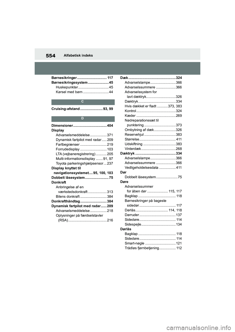 TOYOTA YARIS HATCHBACK 2021 Brugsanvisning (in Danish) 554
YARIS(HB) Owners Manual_Europe_MK0001_da
Alfabetisk indeks
Børnesikringer .............................. 117
Børnesikringssystem ..................... 45 Huskepunkter .......................... TOYOTA YARIS HATCHBACK 2021 Brugsanvisning (in Danish) 554
YARIS(HB) Owners Manual_Europe_MK0001_da
Alfabetisk indeks
Børnesikringer .............................. 117
Børnesikringssystem ..................... 45 Huskepunkter ..........................