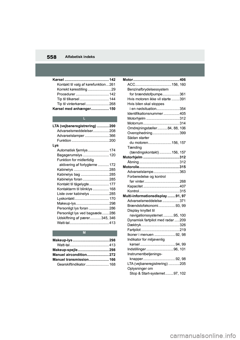 TOYOTA YARIS HATCHBACK 2021 Brugsanvisning (in Danish) 558
YARIS(HB) Owners Manual_Europe_MK0001_da
Alfabetisk indeks
Kørsel ............................................ 142 Kontakt til valg af kørefunktion ... 261
Korrekt kørestilling ............... TOYOTA YARIS HATCHBACK 2021 Brugsanvisning (in Danish) 558
YARIS(HB) Owners Manual_Europe_MK0001_da
Alfabetisk indeks
Kørsel ............................................ 142 Kontakt til valg af kørefunktion ... 261
Korrekt kørestilling ...............