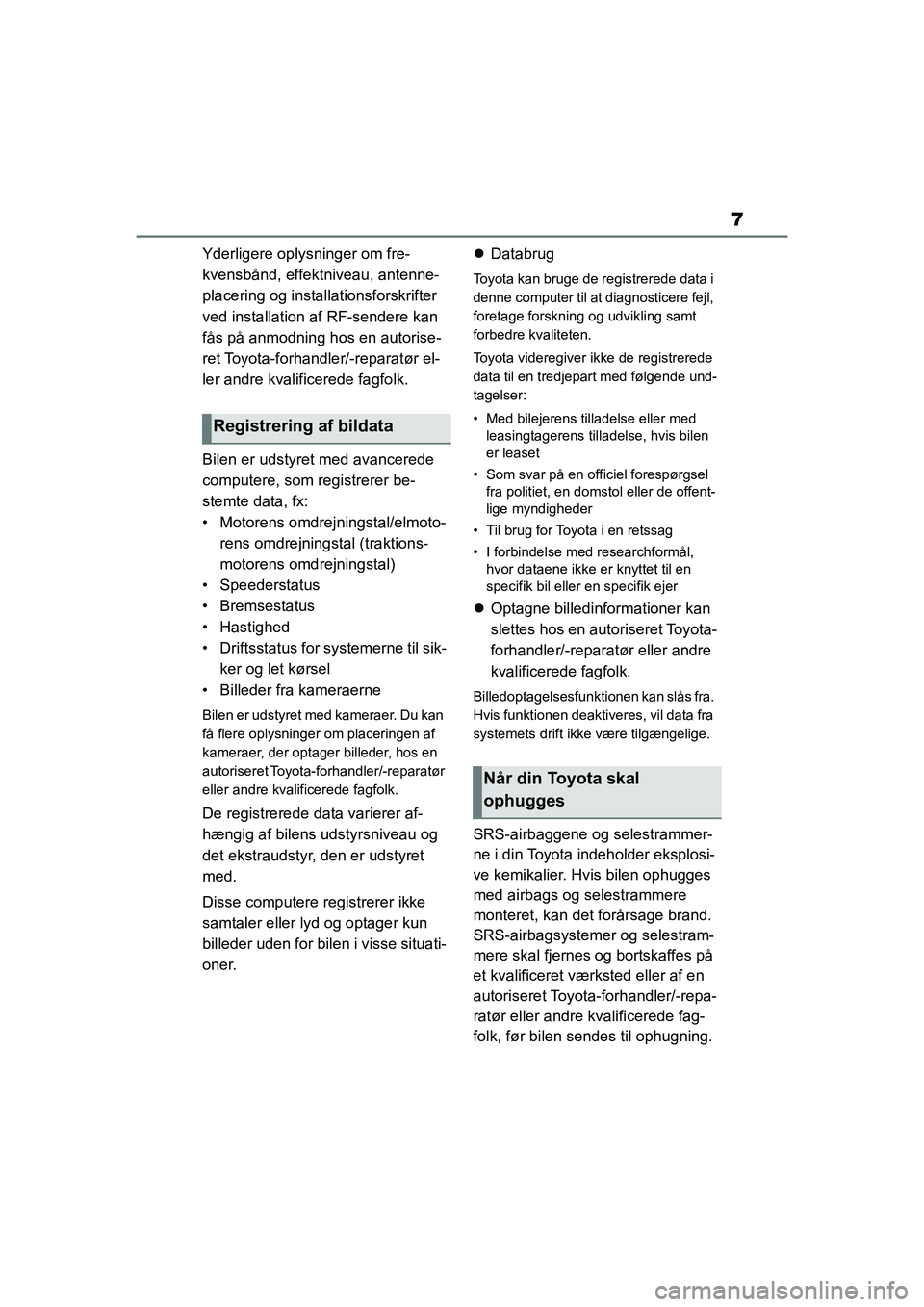 TOYOTA YARIS HATCHBACK 2021 Brugsanvisning (in Danish) 7
YARIS(HB) Owners Manual_Europe_MK0001_da
Yderligere oplysninger om fre-
kvensbånd, effektniveau, antenne-
placering og installationsforskrifter
ved installation af RF-sendere kan
fås på anmodn TOYOTA YARIS HATCHBACK 2021 Brugsanvisning (in Danish) 7
YARIS(HB) Owners Manual_Europe_MK0001_da
Yderligere oplysninger om fre-
kvensbånd, effektniveau, antenne-
placering og installationsforskrifter
ved installation af RF-sendere kan
fås på anmodn