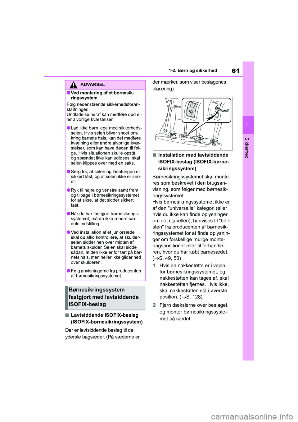 TOYOTA YARIS HATCHBACK 2021 Brugsanvisning (in Danish) 61
1
YARIS(HB) Owners Manual_Europe_MK0001_da
1-2. Børn og sikkerhed
Sikkerhed
nLavtsiddende ISOFIX-beslag
(ISOFIX-børnesikringssystem)
Der er lavtsiddende beslag til de
yderste bagsæder. (På s TOYOTA YARIS HATCHBACK 2021 Brugsanvisning (in Danish) 61
1
YARIS(HB) Owners Manual_Europe_MK0001_da
1-2. Børn og sikkerhed
Sikkerhed
nLavtsiddende ISOFIX-beslag
(ISOFIX-børnesikringssystem)
Der er lavtsiddende beslag til de
yderste bagsæder. (På s