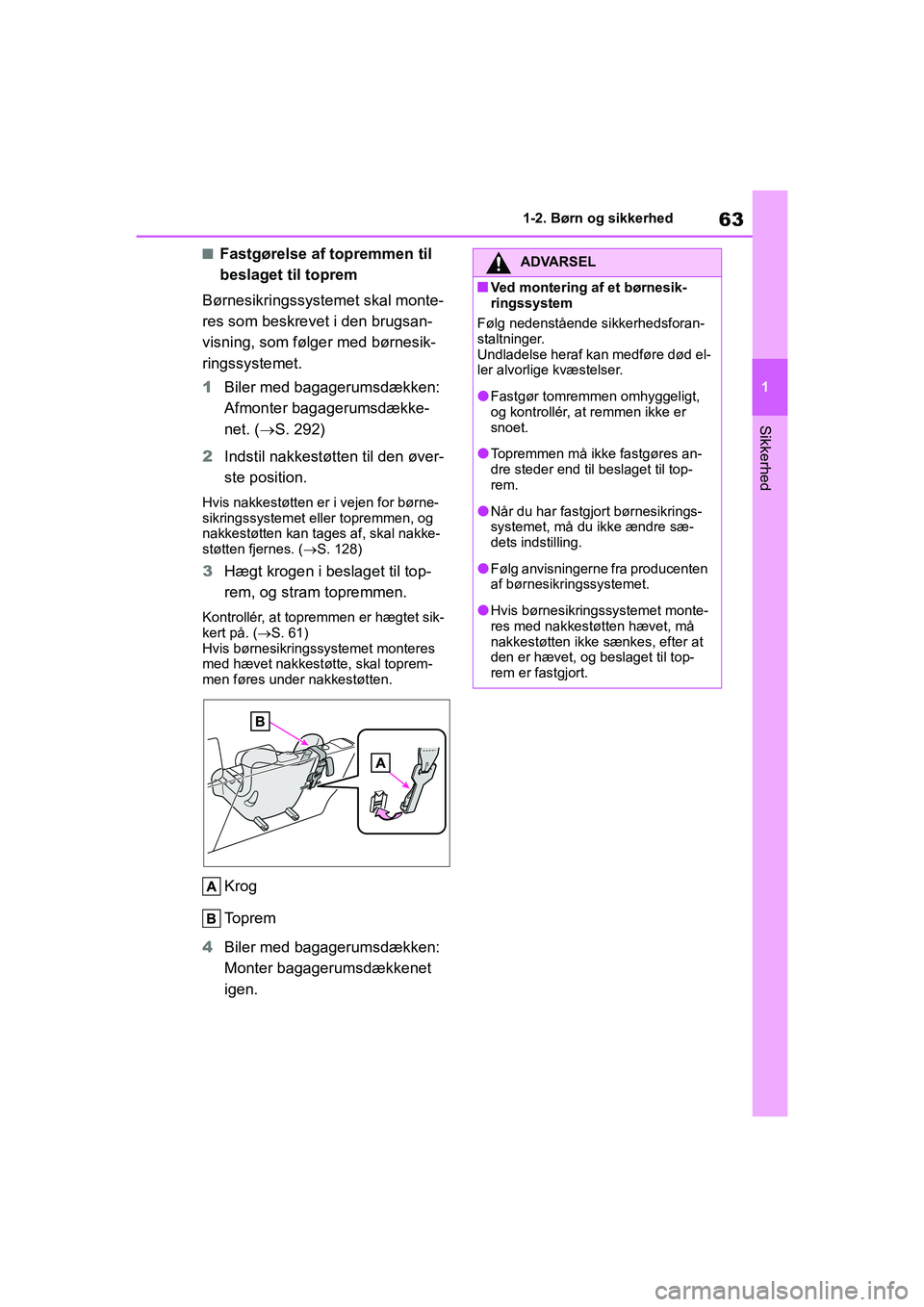 TOYOTA YARIS HATCHBACK 2021 Brugsanvisning (in Danish) 63
1
YARIS(HB) Owners Manual_Europe_MK0001_da
1-2. Børn og sikkerhed
Sikkerhed
nFastgørelse af topremmen til
beslaget til toprem
Børnesikringssystemet skal monte-
res som beskrevet i den brugsan- TOYOTA YARIS HATCHBACK 2021 Brugsanvisning (in Danish) 63
1
YARIS(HB) Owners Manual_Europe_MK0001_da
1-2. Børn og sikkerhed
Sikkerhed
nFastgørelse af topremmen til
beslaget til toprem
Børnesikringssystemet skal monte-
res som beskrevet i den brugsan-
