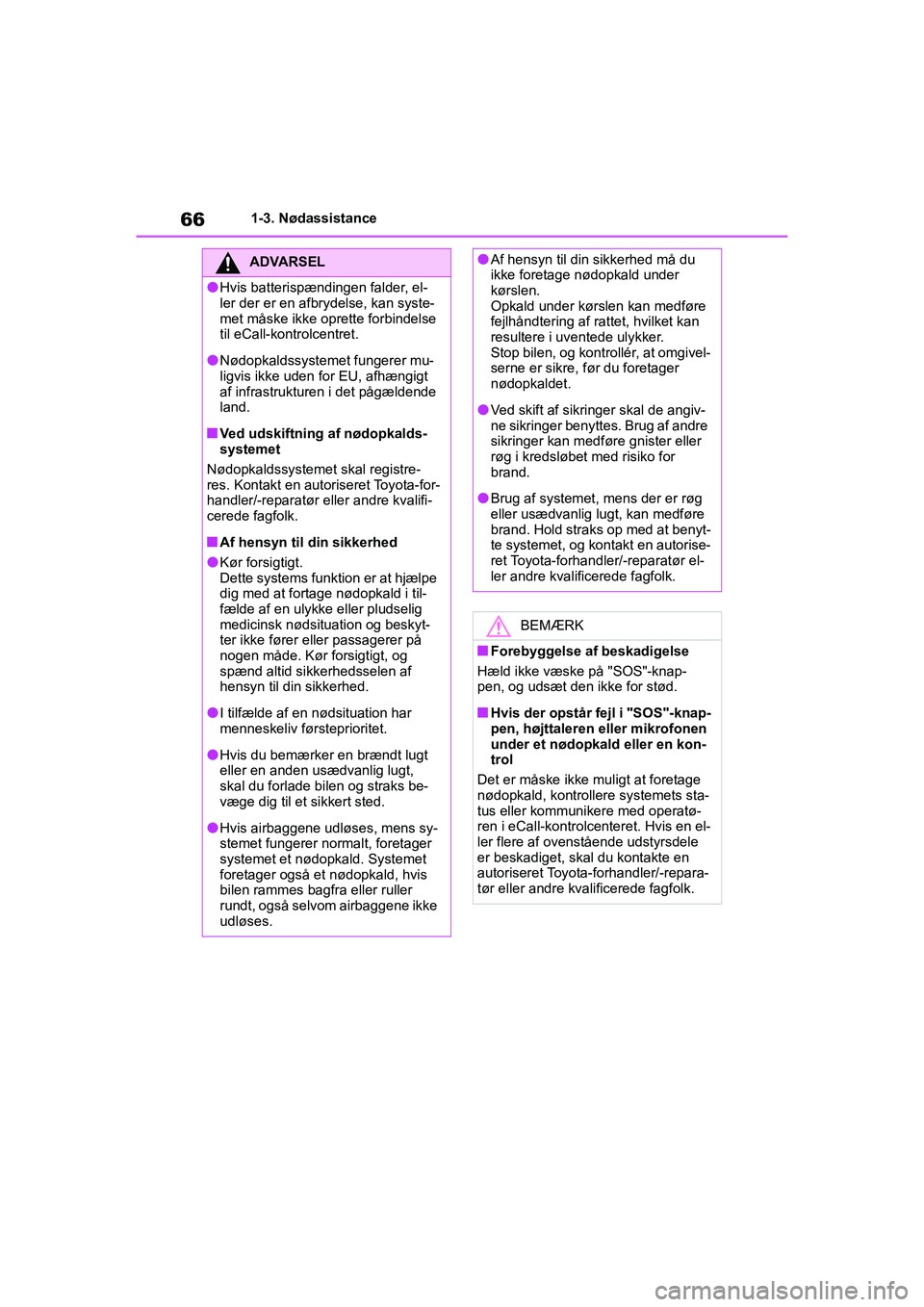 TOYOTA YARIS HATCHBACK 2021 Brugsanvisning (in Danish) 66
YARIS(HB) Owners Manual_Europe_MK0001_da
1-3. Nødassistance
ADVARSEL
lHvis batterispændingen falder, el-
ler der er en afbrydelse, kan syste-
met måske ikke oprette forbindelse
til eCall-kontr TOYOTA YARIS HATCHBACK 2021 Brugsanvisning (in Danish) 66
YARIS(HB) Owners Manual_Europe_MK0001_da
1-3. Nødassistance
ADVARSEL
lHvis batterispændingen falder, el-
ler der er en afbrydelse, kan syste-
met måske ikke oprette forbindelse
til eCall-kontr