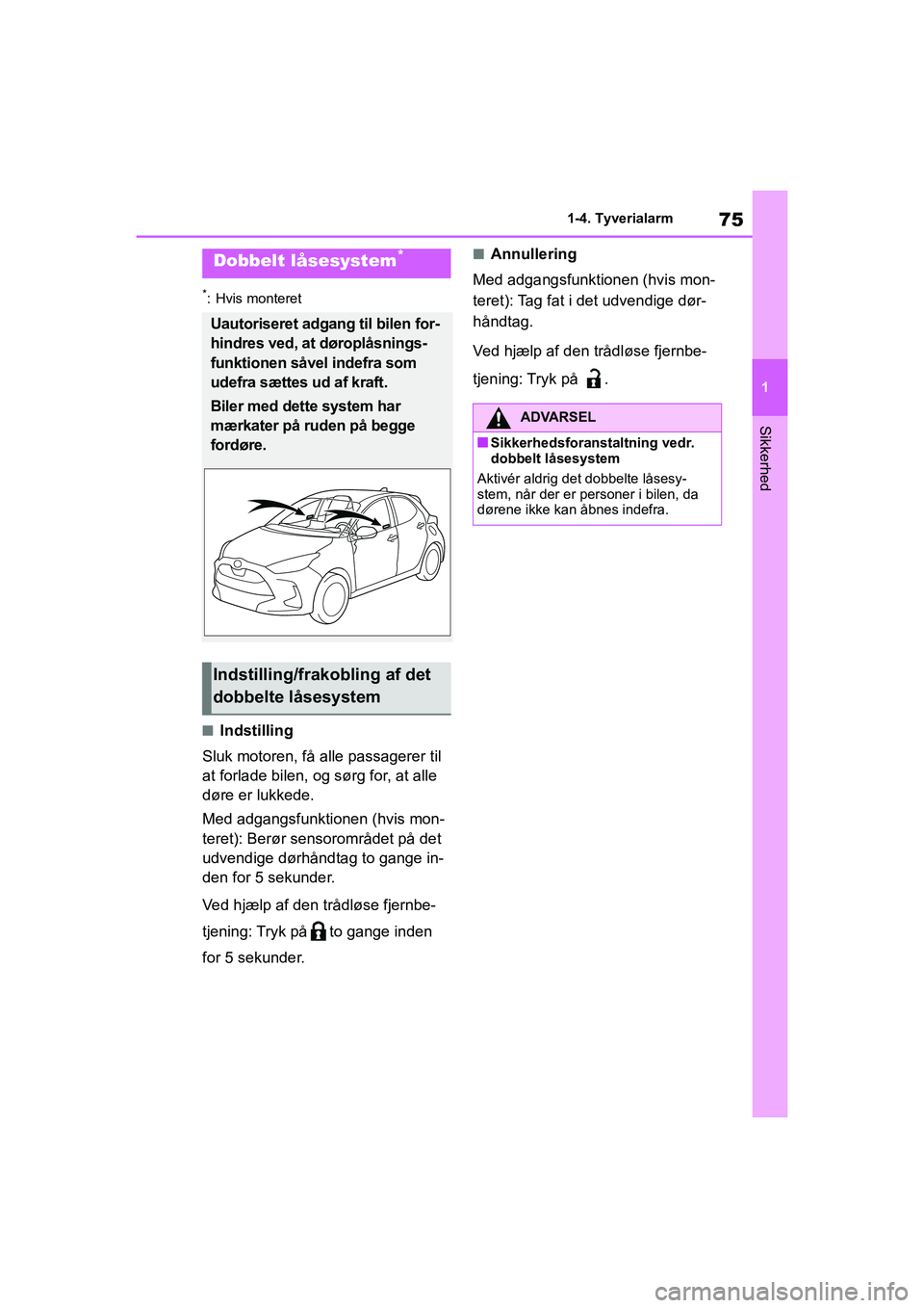 TOYOTA YARIS HATCHBACK 2021 Brugsanvisning (in Danish) 75
1
YARIS(HB) Owners Manual_Europe_MK0001_da
1-4. Tyverialarm
Sikkerhed
*: Hvis monteret
nIndstilling
Sluk motoren, få alle passagerer til
at forlade bilen, og sørg for, at alle
døre er lukkede TOYOTA YARIS HATCHBACK 2021 Brugsanvisning (in Danish) 75
1
YARIS(HB) Owners Manual_Europe_MK0001_da
1-4. Tyverialarm
Sikkerhed
*: Hvis monteret
nIndstilling
Sluk motoren, få alle passagerer til
at forlade bilen, og sørg for, at alle
døre er lukkede