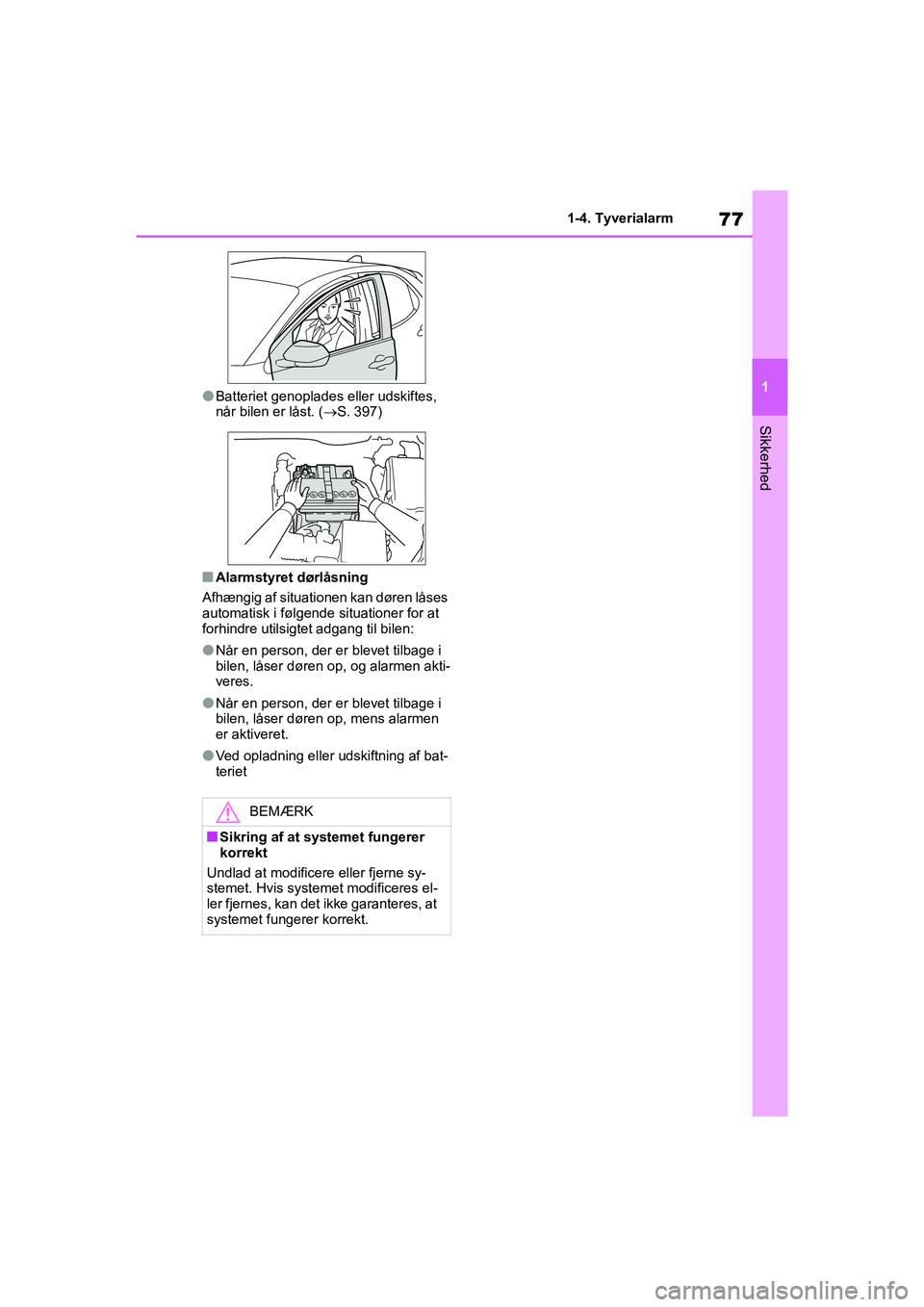 TOYOTA YARIS HATCHBACK 2021  Brugsanvisning (in Danish) 77
1
YARIS(HB) Owners Manual_Europe_MK0001_da
1-4. Tyverialarm
Sikkerhed
lBatteriet genoplades eller udskiftes, 
når bilen er låst. (S. 397)
nAlarmstyret dørlåsning
Afhængig af situationen ka