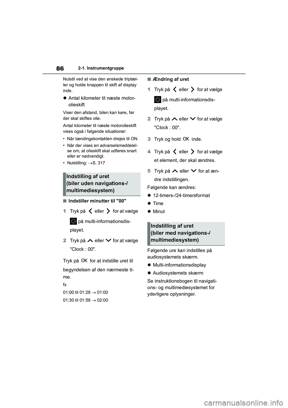 TOYOTA YARIS HATCHBACK 2021 Brugsanvisning (in Danish) 86
YARIS(HB) Owners Manual_Europe_MK0001_da
2-1. Instrumentgruppe
Nulstil ved at vise den ønskede triptæl-
ler og holde knappen til skift af display
inde.
Antal kilometer til næste motor-
oli TOYOTA YARIS HATCHBACK 2021 Brugsanvisning (in Danish) 86
YARIS(HB) Owners Manual_Europe_MK0001_da
2-1. Instrumentgruppe
Nulstil ved at vise den ønskede triptæl-
ler og holde knappen til skift af display
inde.
Antal kilometer til næste motor-
oli