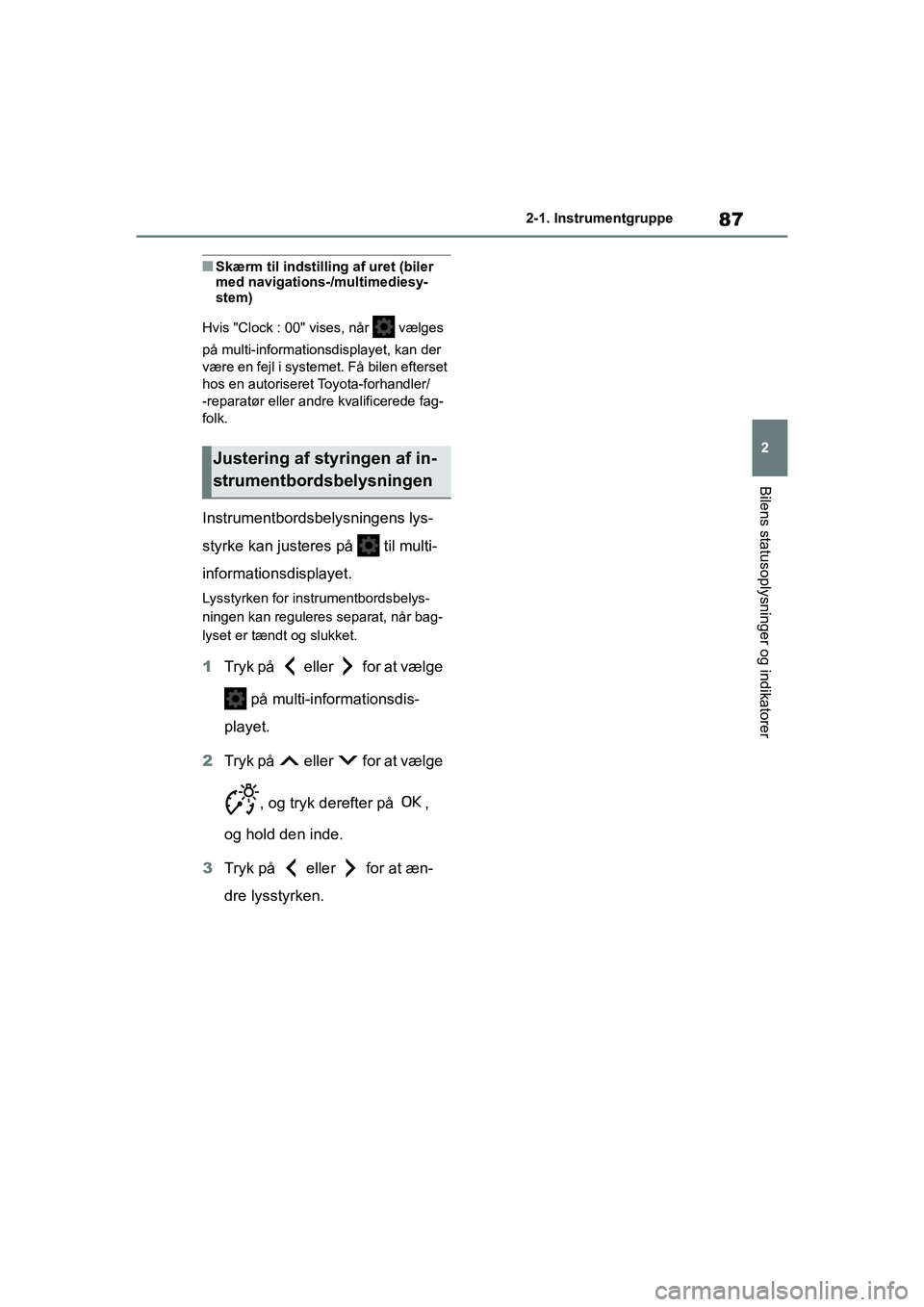 TOYOTA YARIS HATCHBACK 2021 Brugsanvisning (in Danish) 87
2
YARIS(HB) Owners Manual_Europe_MK0001_da
2-1. Instrumentgruppe
Bilens statusoplysninger og indikatorer
nSkærm til indstilling af uret (biler
med navigations-/multimediesy-
stem)
Hvis "Clock : TOYOTA YARIS HATCHBACK 2021 Brugsanvisning (in Danish) 87
2
YARIS(HB) Owners Manual_Europe_MK0001_da
2-1. Instrumentgruppe
Bilens statusoplysninger og indikatorer
nSkærm til indstilling af uret (biler
med navigations-/multimediesy-
stem)
Hvis "Clock :