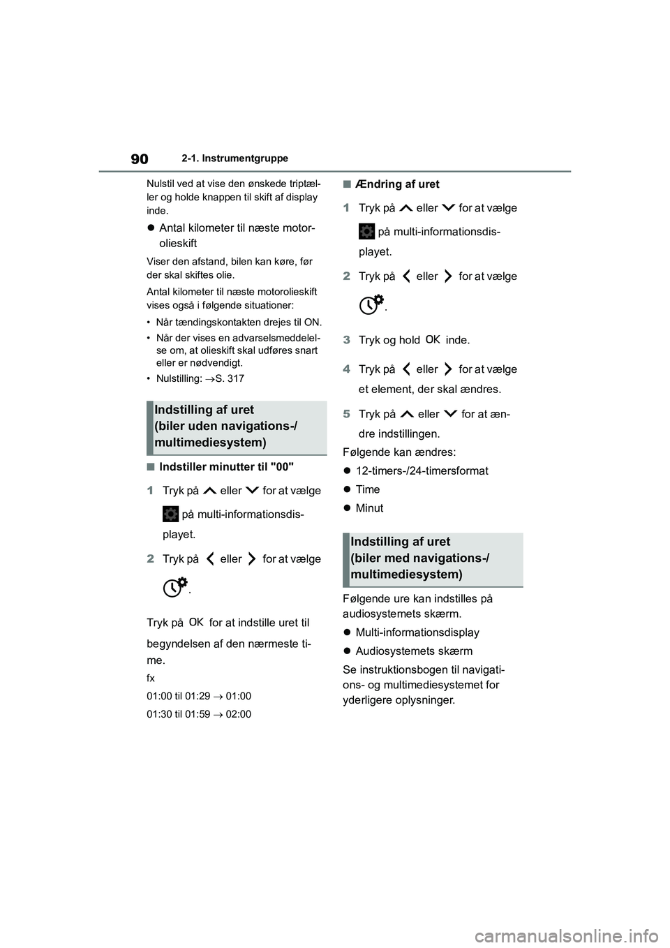 TOYOTA YARIS HATCHBACK 2021 Brugsanvisning (in Danish) 90
YARIS(HB) Owners Manual_Europe_MK0001_da
2-1. Instrumentgruppe
Nulstil ved at vise den ønskede triptæl-
ler og holde knappen til skift af display
inde.
Antal kilometer til næste motor-
oli TOYOTA YARIS HATCHBACK 2021 Brugsanvisning (in Danish) 90
YARIS(HB) Owners Manual_Europe_MK0001_da
2-1. Instrumentgruppe
Nulstil ved at vise den ønskede triptæl-
ler og holde knappen til skift af display
inde.
Antal kilometer til næste motor-
oli