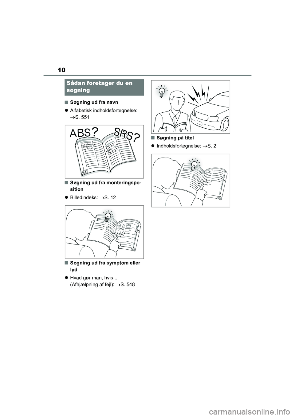TOYOTA YARIS HATCHBACK 2021 Brugsanvisning (in Danish) 10
YARIS(HB) Owners Manual_Europe_MK0001_da
nSøgning ud fra navn
Alfabetisk indholdsfortegnelse:
S. 551
nSøgning ud fra monteringspo-
sition
Billedindeks: S. 12
nSøgning ud fra sym TOYOTA YARIS HATCHBACK 2021 Brugsanvisning (in Danish) 10
YARIS(HB) Owners Manual_Europe_MK0001_da
nSøgning ud fra navn
Alfabetisk indholdsfortegnelse:
S. 551
nSøgning ud fra monteringspo-
sition
Billedindeks: S. 12
nSøgning ud fra sym