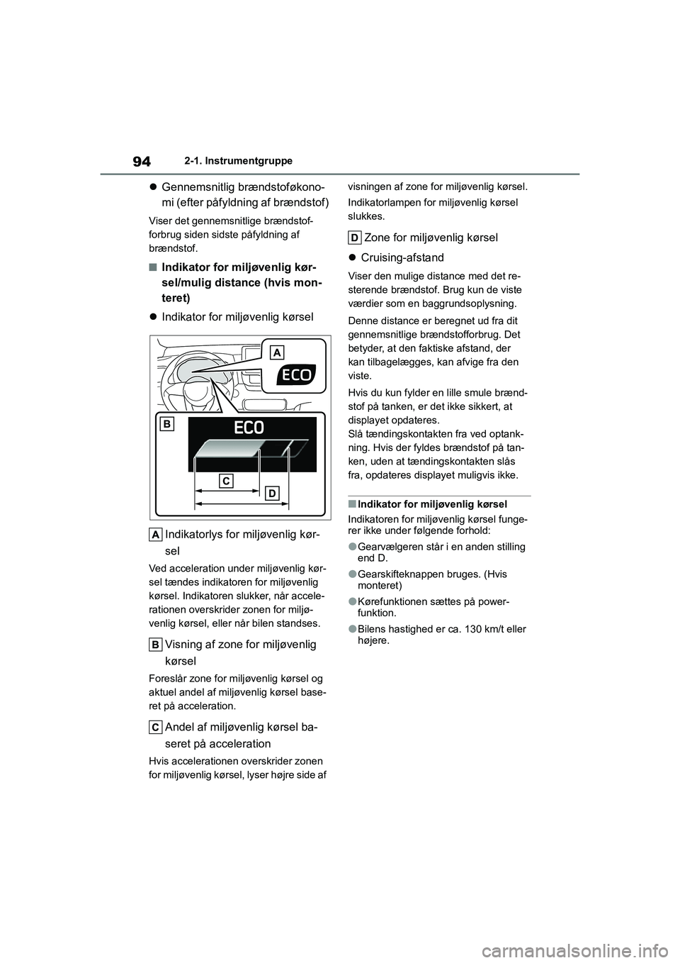 TOYOTA YARIS HATCHBACK 2021 Brugsanvisning (in Danish) 94
YARIS(HB) Owners Manual_Europe_MK0001_da
2-1. Instrumentgruppe
Gennemsnitlig brændstoføkono-
mi (efter påfyldning af brændstof)
Viser det gennemsnitlige brændstof-
forbrug siden sidste på TOYOTA YARIS HATCHBACK 2021 Brugsanvisning (in Danish) 94
YARIS(HB) Owners Manual_Europe_MK0001_da
2-1. Instrumentgruppe
Gennemsnitlig brændstoføkono-
mi (efter påfyldning af brændstof)
Viser det gennemsnitlige brændstof-
forbrug siden sidste på