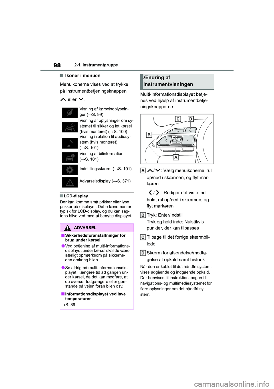TOYOTA YARIS HATCHBACK 2021 Brugsanvisning (in Danish) 98
YARIS(HB) Owners Manual_Europe_MK0001_da
2-1. Instrumentgruppe
nIkoner i menuen
Menuikonerne vises ved at trykke
på instrumentbetjeningsknappen eller .
nLCD-display
Der kan komme små prikker TOYOTA YARIS HATCHBACK 2021 Brugsanvisning (in Danish) 98
YARIS(HB) Owners Manual_Europe_MK0001_da
2-1. Instrumentgruppe
nIkoner i menuen
Menuikonerne vises ved at trykke
på instrumentbetjeningsknappen eller .
nLCD-display
Der kan komme små prikker