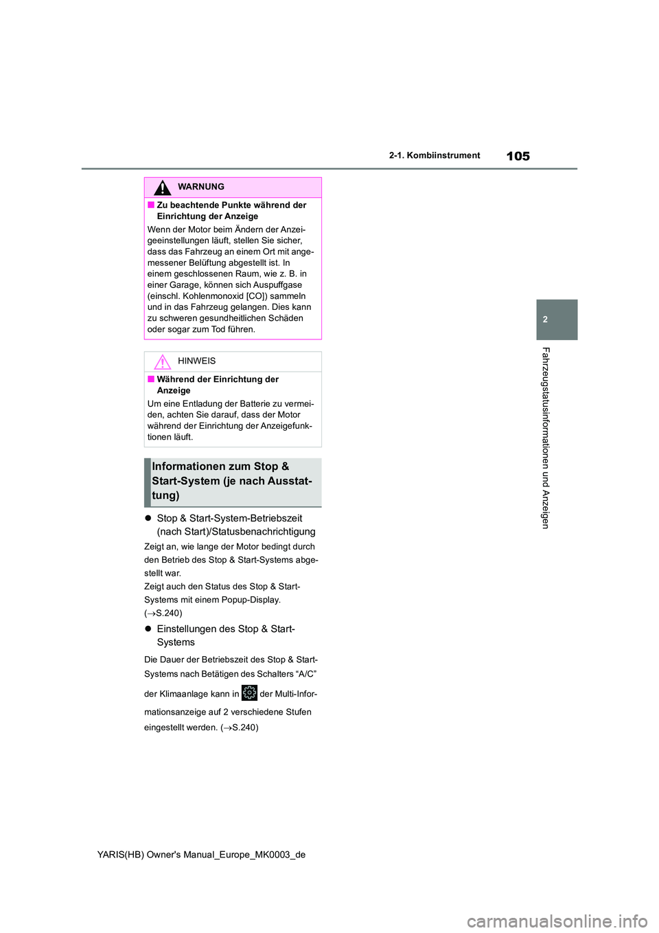 TOYOTA YARIS HATCHBACK 2021  Betriebsanleitungen (in German) 105
2
YARIS(HB) Owners Manual_Europe_MK0003_de
2-1. Kombiinstrument
Fahrzeugstatusinformationen und Anzeigen
�zStop & Start-System-Betriebszeit  
(nach Start)/Statusbenachrichtigung
Zeigt an, wie lan