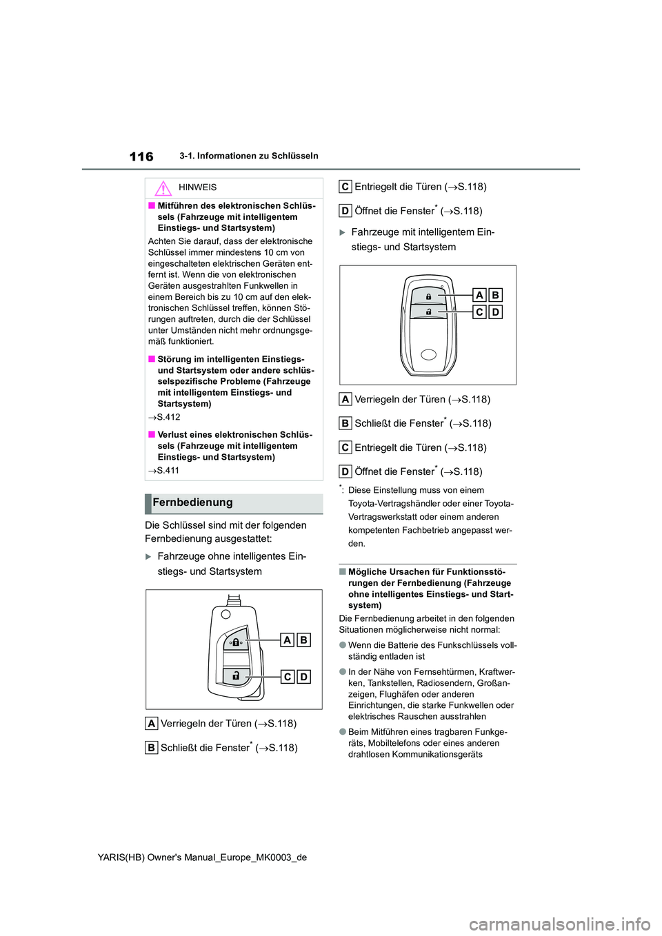 TOYOTA YARIS HATCHBACK 2021  Betriebsanleitungen (in German) 116
YARIS(HB) Owners Manual_Europe_MK0003_de
3-1. Informationen zu Schlüsseln
Die Schlüssel sind mit der folgenden  
Fernbedienung ausgestattet:
Fahrzeuge ohne intelligentes Ein- 
stiegs- und St