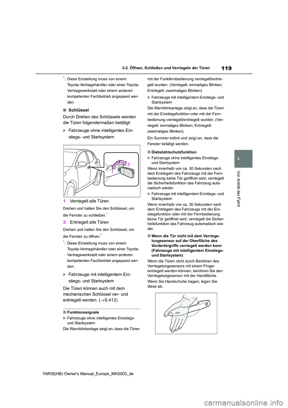 TOYOTA YARIS HATCHBACK 2021 Betriebsanleitungen (in German) 119
3
YARIS(HB) Owners Manual_Europe_MK0003_de
3-2. Öffnen, Schließen und Verriegeln der Türen
Vor Antritt der Fahrt
*: Diese Einstellung muss von einem
Toyota-Vertragshändler oder einer Toyota TOYOTA YARIS HATCHBACK 2021 Betriebsanleitungen (in German) 119
3
YARIS(HB) Owners Manual_Europe_MK0003_de
3-2. Öffnen, Schließen und Verriegeln der Türen
Vor Antritt der Fahrt
*: Diese Einstellung muss von einem
Toyota-Vertragshändler oder einer Toyota