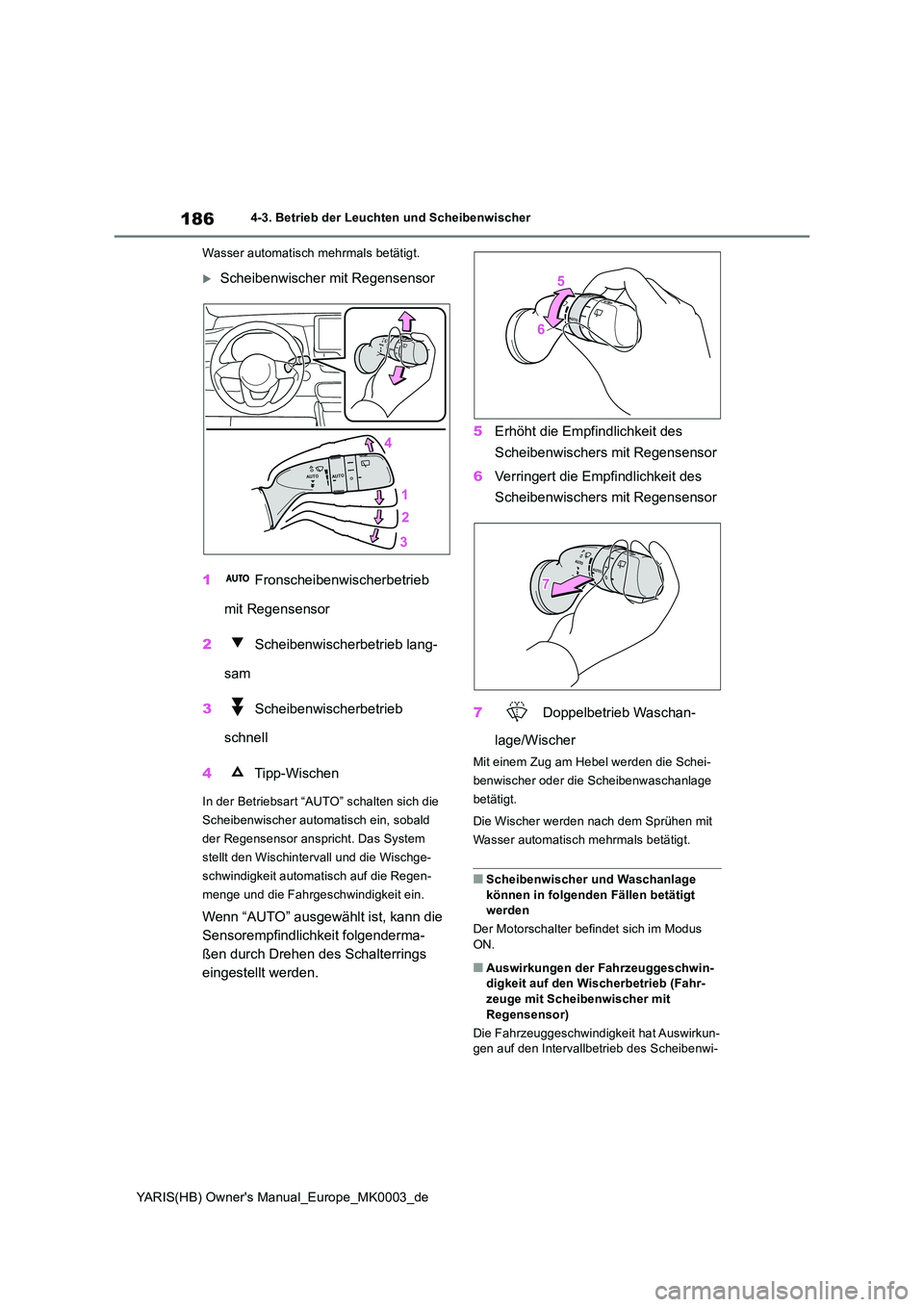 TOYOTA YARIS HATCHBACK 2021 Betriebsanleitungen (in German) 186
YARIS(HB) Owners Manual_Europe_MK0003_de
4-3. Betrieb der Leuchten und Scheibenwischer
Wasser automatisch mehrmals betätigt.
Scheibenwischer mit Regensensor
1 Fronscheibenwischerbetrieb
TOYOTA YARIS HATCHBACK 2021 Betriebsanleitungen (in German) 186
YARIS(HB) Owners Manual_Europe_MK0003_de
4-3. Betrieb der Leuchten und Scheibenwischer
Wasser automatisch mehrmals betätigt.
Scheibenwischer mit Regensensor
1 Fronscheibenwischerbetrieb