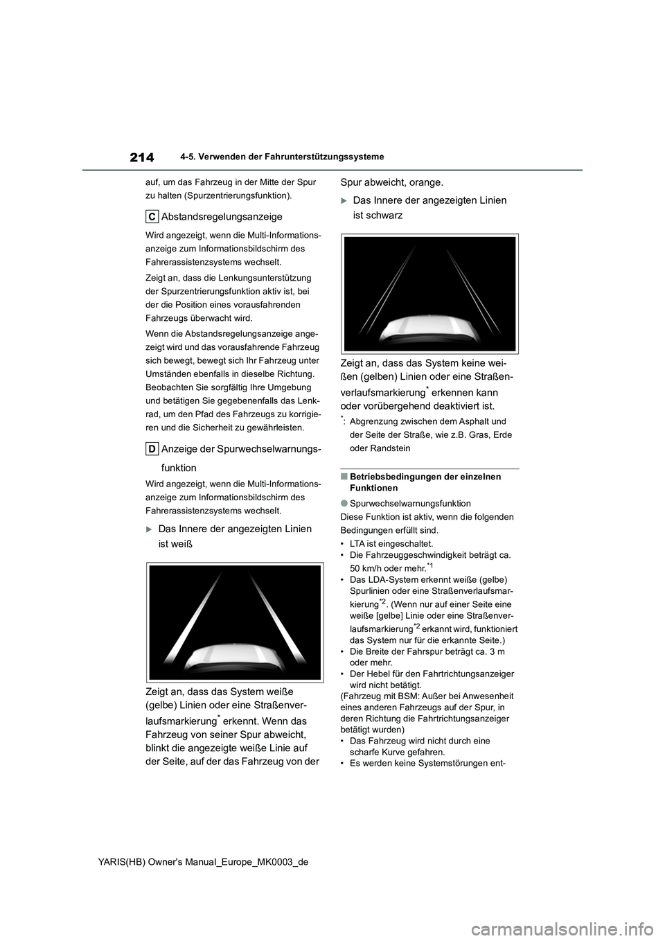 TOYOTA YARIS HATCHBACK 2021 Betriebsanleitungen (in German) 214
YARIS(HB) Owners Manual_Europe_MK0003_de
4-5. Verwenden der Fahrunterstützungssysteme
auf, um das Fahrzeug in der Mitte der Spur
zu halten (Spurzentrierungsfunktion).
Abstandsregelungsanzeige
W TOYOTA YARIS HATCHBACK 2021 Betriebsanleitungen (in German) 214
YARIS(HB) Owners Manual_Europe_MK0003_de
4-5. Verwenden der Fahrunterstützungssysteme
auf, um das Fahrzeug in der Mitte der Spur
zu halten (Spurzentrierungsfunktion).
Abstandsregelungsanzeige
W