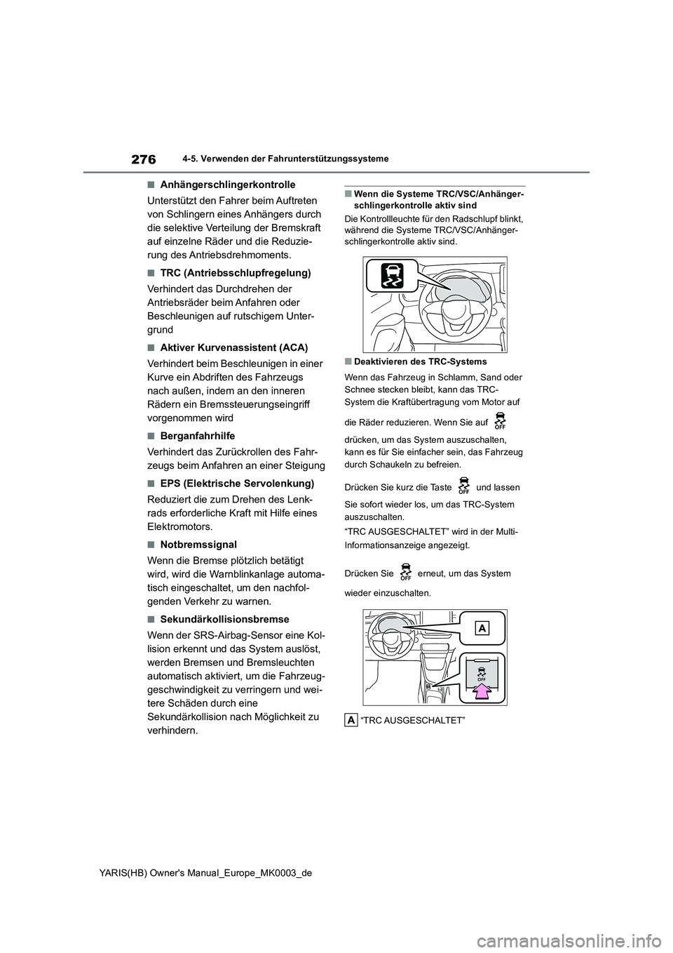 TOYOTA YARIS HATCHBACK 2021 Betriebsanleitungen (in German) 276
YARIS(HB) Owners Manual_Europe_MK0003_de
4-5. Verwenden der Fahrunterstützungssysteme
■Anhängerschlingerkontrolle
Unterstützt den Fahrer beim Auftreten
von Schlingern eines Anhängers durch TOYOTA YARIS HATCHBACK 2021 Betriebsanleitungen (in German) 276
YARIS(HB) Owners Manual_Europe_MK0003_de
4-5. Verwenden der Fahrunterstützungssysteme
■Anhängerschlingerkontrolle
Unterstützt den Fahrer beim Auftreten
von Schlingern eines Anhängers durch