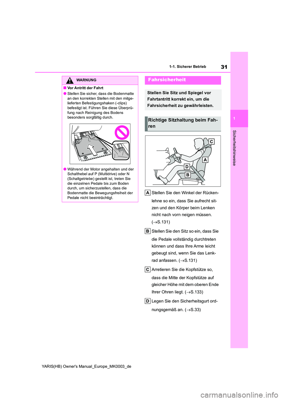 TOYOTA YARIS HATCHBACK 2021  Betriebsanleitungen (in German) 31
1
YARIS(HB) Owners Manual_Europe_MK0003_de
1-1. Sicherer Betrieb
Sicherheitshinweise
Stellen Sie den Winkel der Rücken- 
lehne so ein, dass Sie aufrecht sit- 
zen und den Körper beim Lenken  
ni