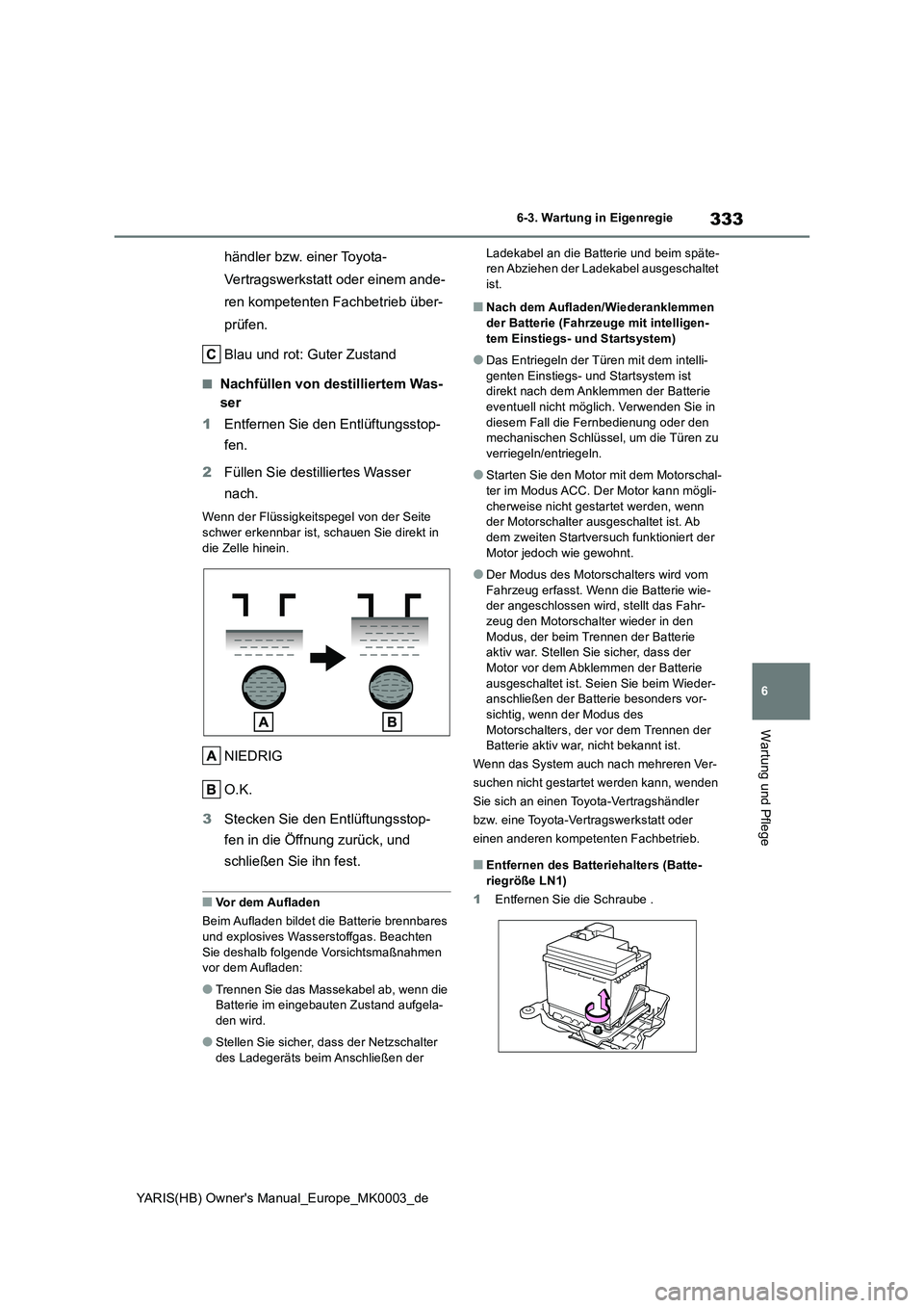 TOYOTA YARIS HATCHBACK 2021 Betriebsanleitungen (in German) 333
6
YARIS(HB) Owners Manual_Europe_MK0003_de
6-3. Wartung in Eigenregie
Wartung und Pflege
händler bzw. einer Toyota-
Vertragswerkstatt oder einem ande-
ren kompetenten Fachbetrieb über-
prüfen TOYOTA YARIS HATCHBACK 2021 Betriebsanleitungen (in German) 333
6
YARIS(HB) Owners Manual_Europe_MK0003_de
6-3. Wartung in Eigenregie
Wartung und Pflege
händler bzw. einer Toyota-
Vertragswerkstatt oder einem ande-
ren kompetenten Fachbetrieb über-
prüfen