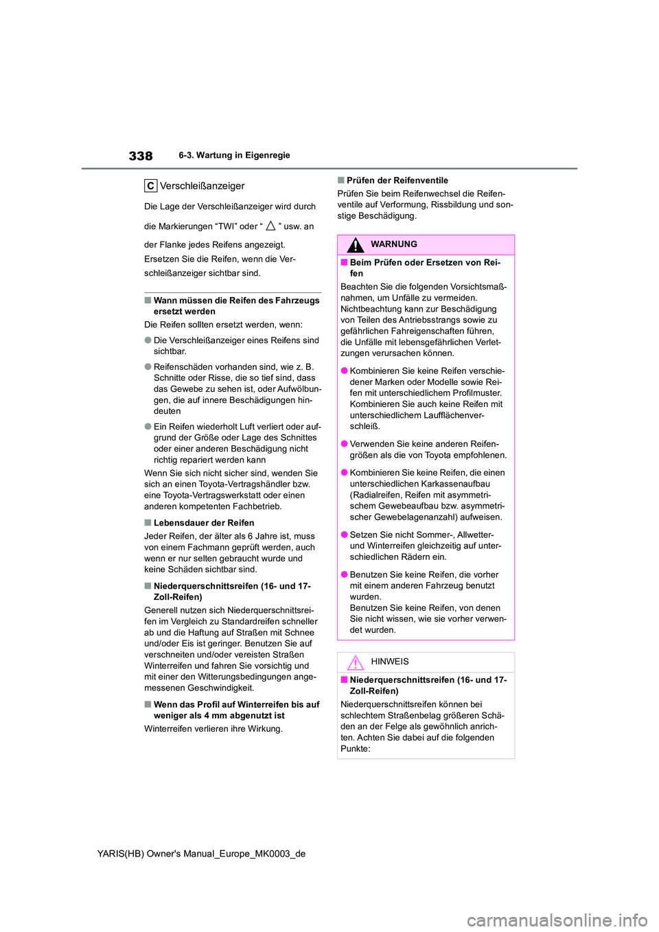 TOYOTA YARIS HATCHBACK 2021 Betriebsanleitungen (in German) 338
YARIS(HB) Owners Manual_Europe_MK0003_de
6-3. Wartung in Eigenregie
Verschleißanzeiger
Die Lage der Verschleißanzeiger wird durch
die Markierungen “TWI” oder “ ” usw. an
der Flanke TOYOTA YARIS HATCHBACK 2021 Betriebsanleitungen (in German) 338
YARIS(HB) Owners Manual_Europe_MK0003_de
6-3. Wartung in Eigenregie
Verschleißanzeiger
Die Lage der Verschleißanzeiger wird durch
die Markierungen “TWI” oder “ ” usw. an
der Flanke