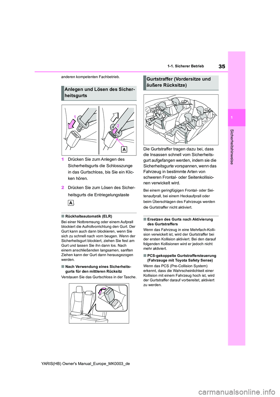 TOYOTA YARIS HATCHBACK 2021  Betriebsanleitungen (in German) 35
1
YARIS(HB) Owners Manual_Europe_MK0003_de
1-1. Sicherer Betrieb
Sicherheitshinweise
anderen kompetenten Fachbetrieb.
1Drücken Sie zum Anlegen des  
Sicherheitsgurts die Schlosszunge  
in das Gur