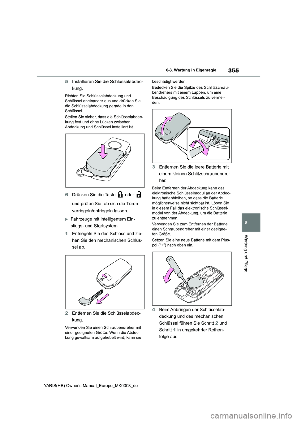 TOYOTA YARIS HATCHBACK 2021 Betriebsanleitungen (in German) 355
6
YARIS(HB) Owners Manual_Europe_MK0003_de
6-3. Wartung in Eigenregie
Wartung und Pflege
5Installieren Sie die Schlüsselabdec-
kung.
Richten Sie Schlüsselabdeckung und
Schlüssel aneinander TOYOTA YARIS HATCHBACK 2021 Betriebsanleitungen (in German) 355
6
YARIS(HB) Owners Manual_Europe_MK0003_de
6-3. Wartung in Eigenregie
Wartung und Pflege
5Installieren Sie die Schlüsselabdec-
kung.
Richten Sie Schlüsselabdeckung und
Schlüssel aneinander