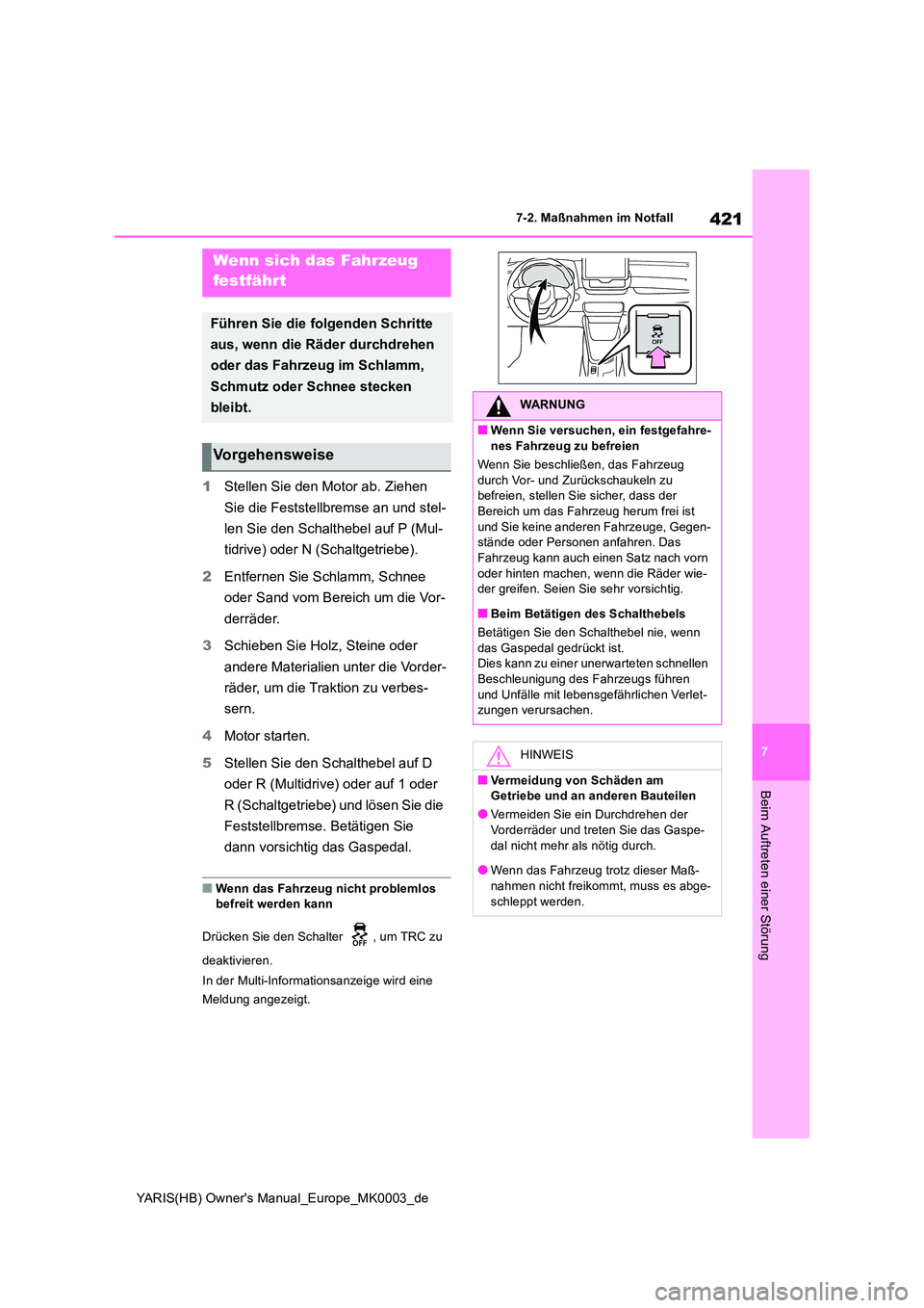 TOYOTA YARIS HATCHBACK 2021 Betriebsanleitungen (in German) 421
7
YARIS(HB) Owners Manual_Europe_MK0003_de
7-2. Maßnahmen im Notfall
Beim Auftreten einer Störung
1Stellen Sie den Motor ab. Ziehen
Sie die Feststellbremse an und stel-
len Sie den Schaltheb TOYOTA YARIS HATCHBACK 2021 Betriebsanleitungen (in German) 421
7
YARIS(HB) Owners Manual_Europe_MK0003_de
7-2. Maßnahmen im Notfall
Beim Auftreten einer Störung
1Stellen Sie den Motor ab. Ziehen
Sie die Feststellbremse an und stel-
len Sie den Schaltheb
