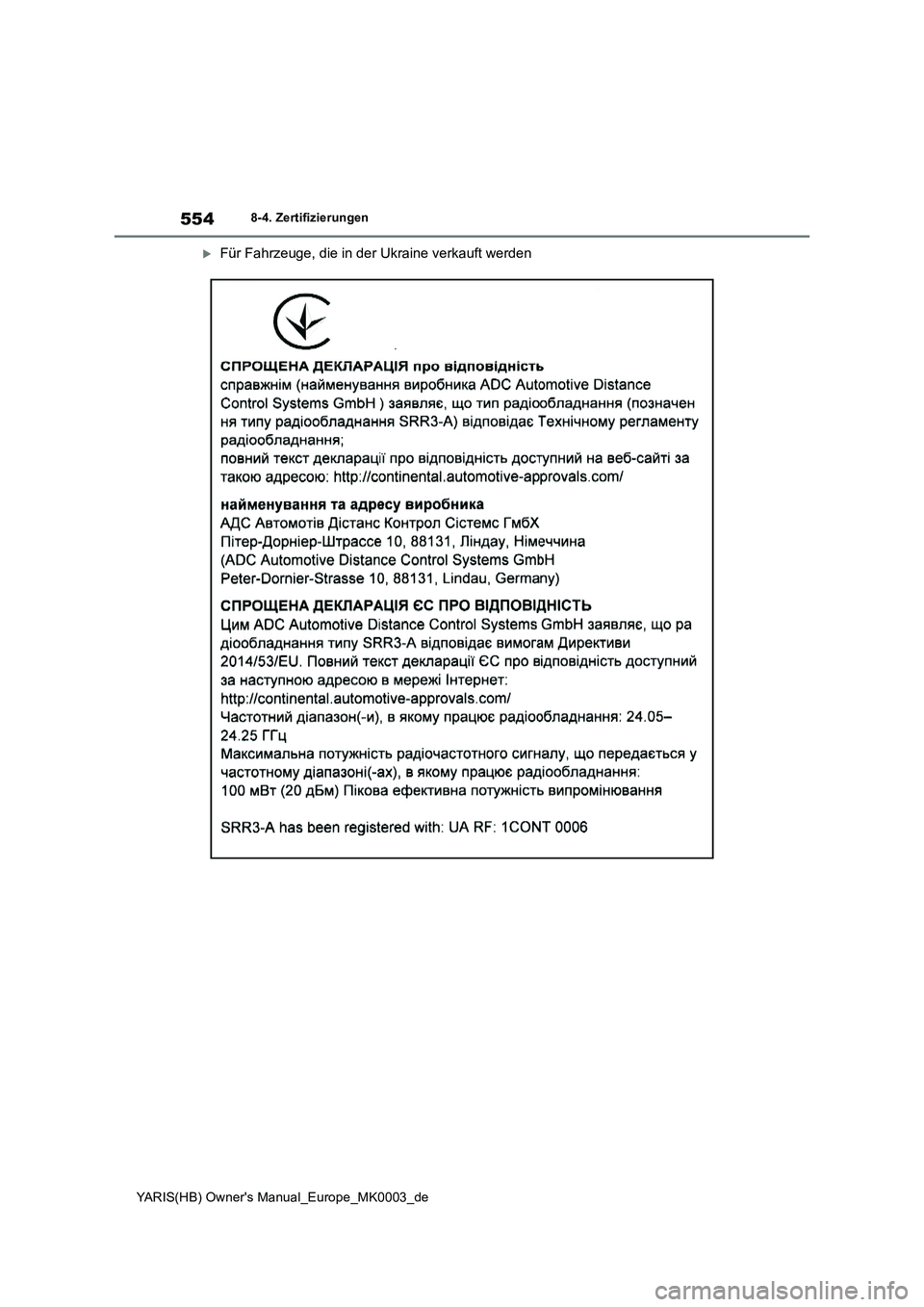 TOYOTA YARIS HATCHBACK 2021 Betriebsanleitungen (in German) 554
YARIS(HB) Owners Manual_Europe_MK0003_de
8-4. Zertifizierungen
Für Fahrzeuge, die in der Ukraine verkauft werden TOYOTA YARIS HATCHBACK 2021 Betriebsanleitungen (in German) 554
YARIS(HB) Owners Manual_Europe_MK0003_de
8-4. Zertifizierungen
Für Fahrzeuge, die in der Ukraine verkauft werden