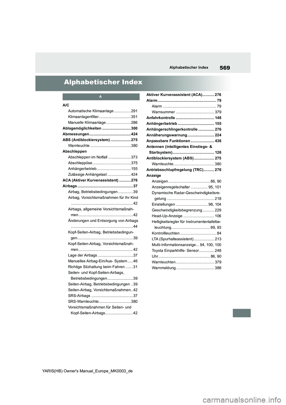 TOYOTA YARIS HATCHBACK 2021  Betriebsanleitungen (in German) 569
YARIS(HB) Owners Manual_Europe_MK0003_de
Alphabetischer Index
Alphabetischer Index
A
A/C
Automatische Klimaanlage ................ 291
Klimaanlagenfilter .............................. 351
Manuel
