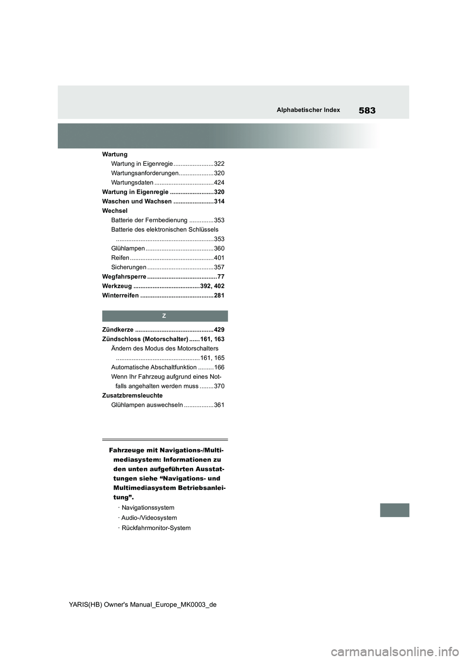 TOYOTA YARIS HATCHBACK 2021  Betriebsanleitungen (in German) 583
YARIS(HB) Owners Manual_Europe_MK0003_de
Alphabetischer Index
Wartung
Wartung in Eigenregie ....................... 322
Wartungsanforderungen.................... 320
Wartungsdaten ...............